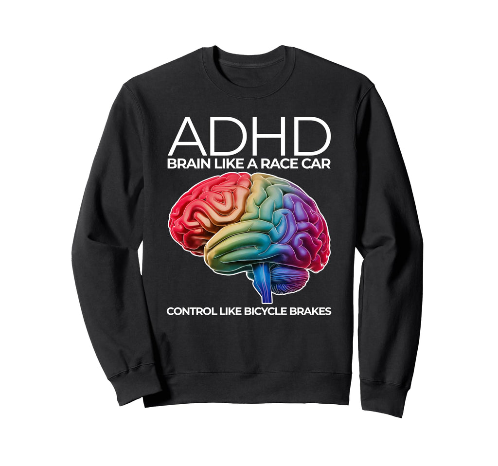 Adhd Brain Like Race Car Sweatshirt - Casual Everyday Wear Men Women - T-Shirt, Sweatshirt, Hoodie