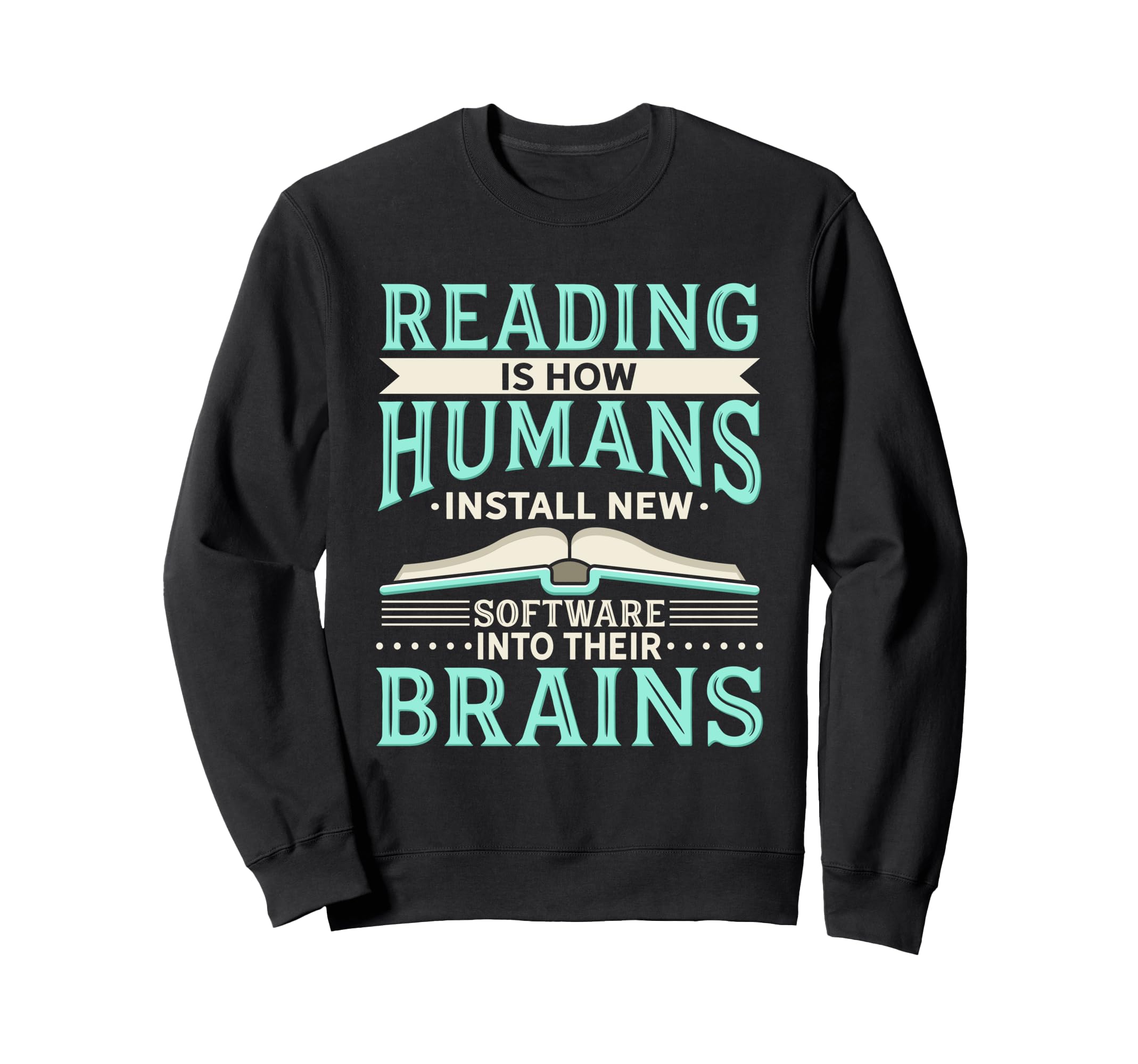 Reading Is How Humans Install New Sweatshirt - Graphic Print for Adults - T-Shirt, Sweatshirt, Hoodie