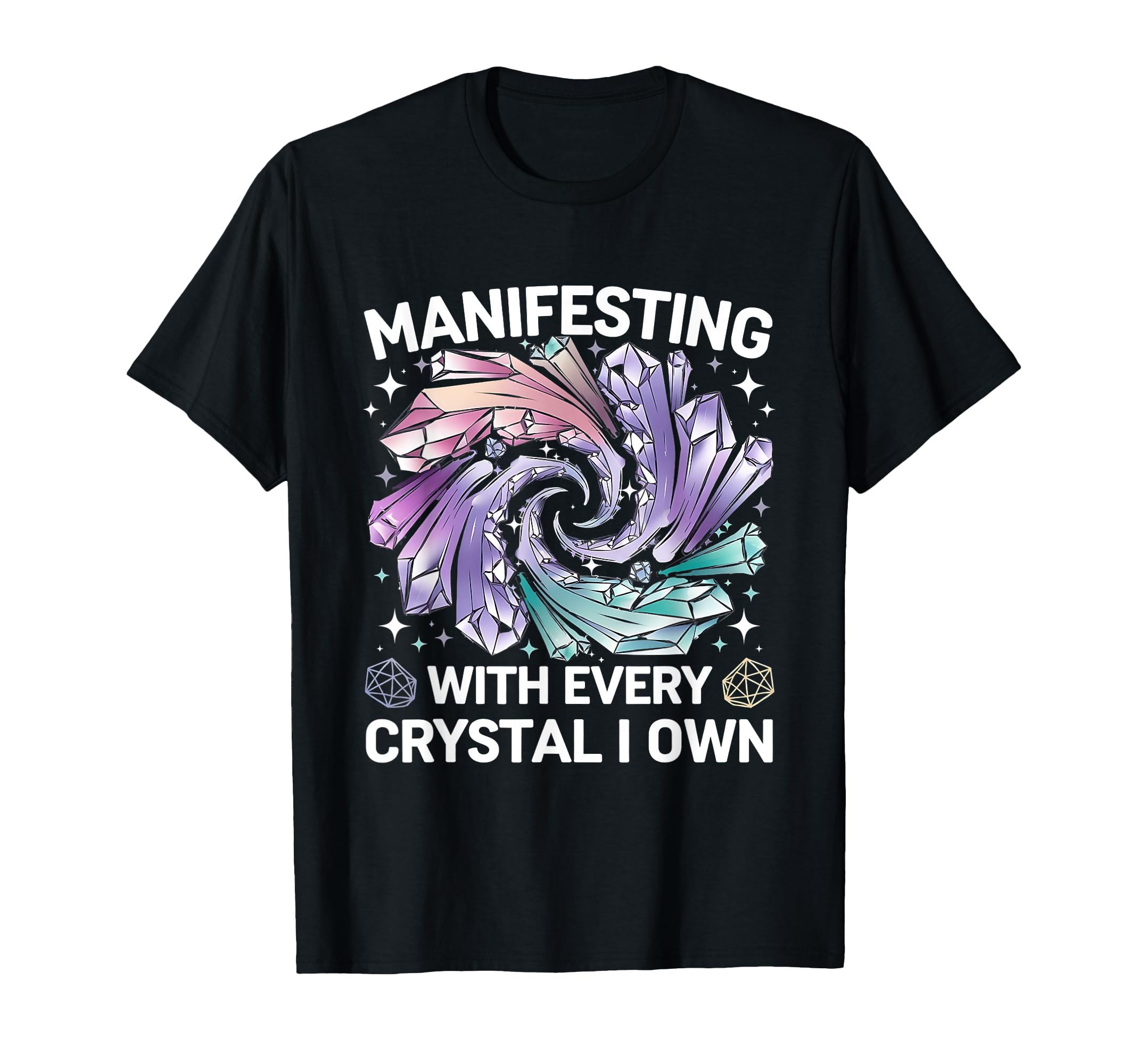 Manifesting Energy Every Crystal I Own T-Shirt - Novelty Apparel Unisex - T-Shirt, Sweatshirt, Hoodie