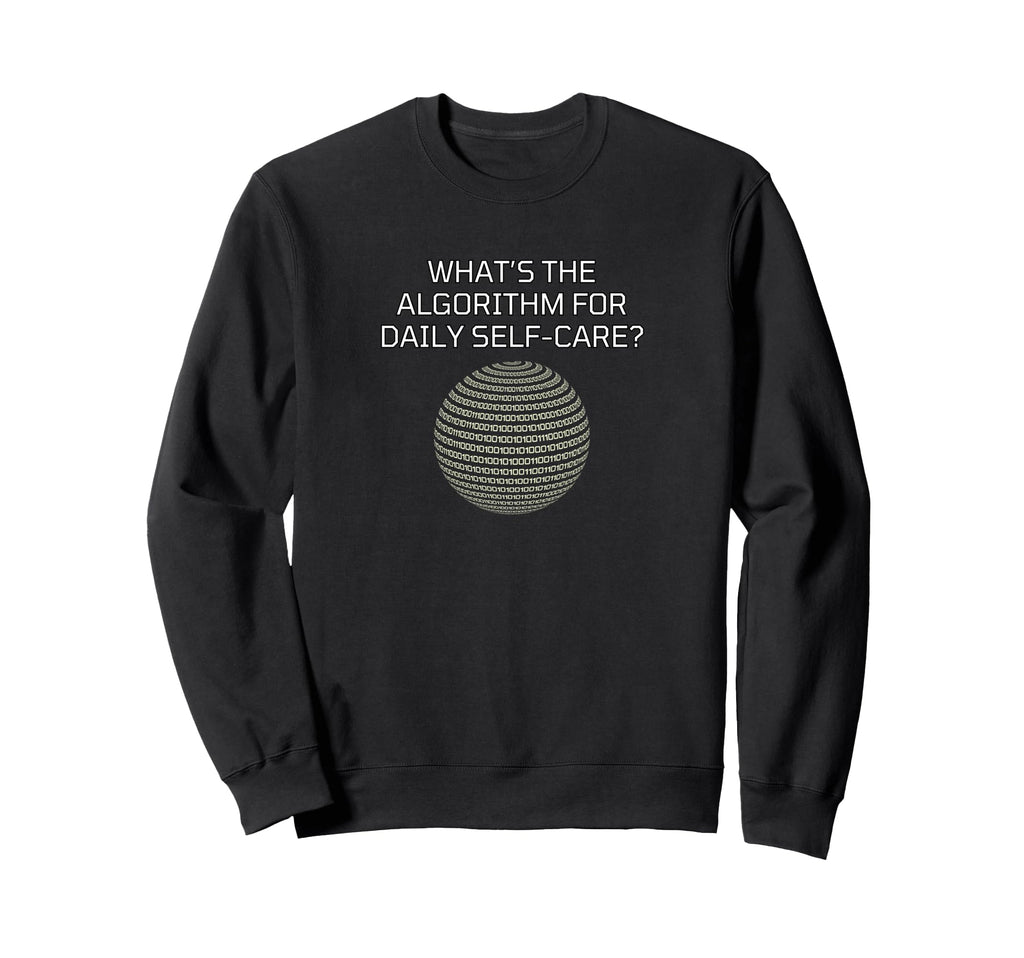 Tech Inspired Daily Self Care Sweatshirt - Streetwear Style Men Women - T-Shirt, Sweatshirt, Hoodie