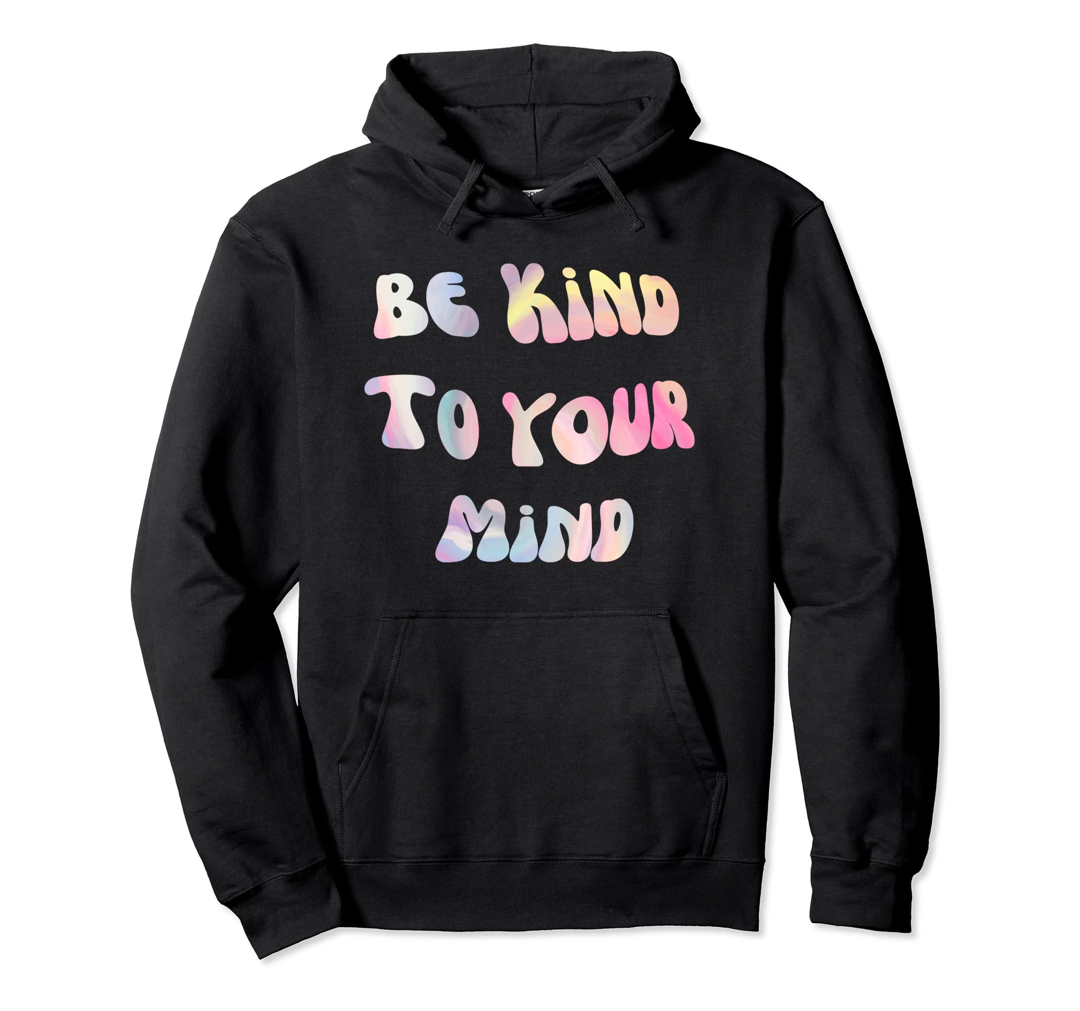 Be Kind To Your Mind Mental Health Hoodie - Custom Art Print for Adults - T-Shirt, Sweatshirt, Hoodie