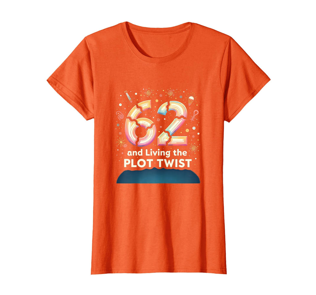 62 And Living Plot Twist Birthday T-Shirt - Custom Art Print for Adults - T-Shirt, Sweatshirt, Hoodie