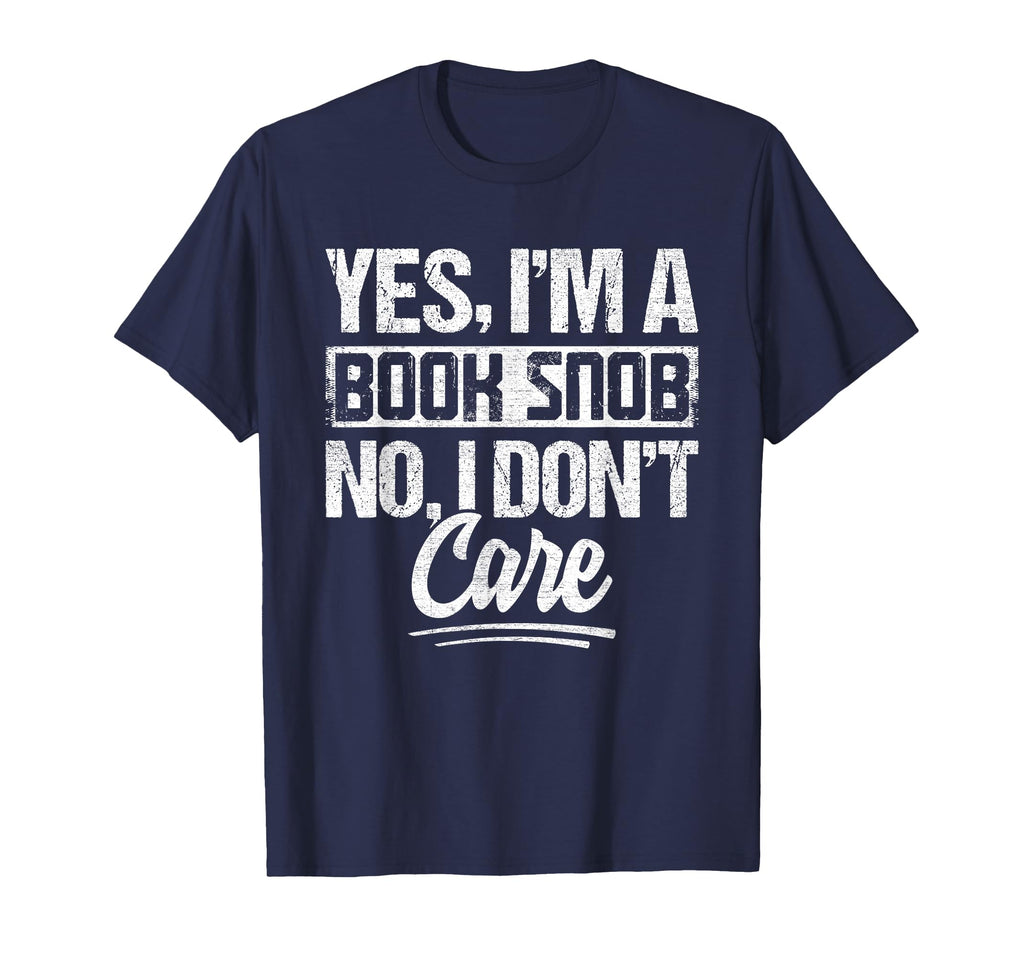 Yes Im Book Snob No I Dont Care T-Shirt - Casual Everyday Wear Men Women - T-Shirt, Sweatshirt, Hoodie