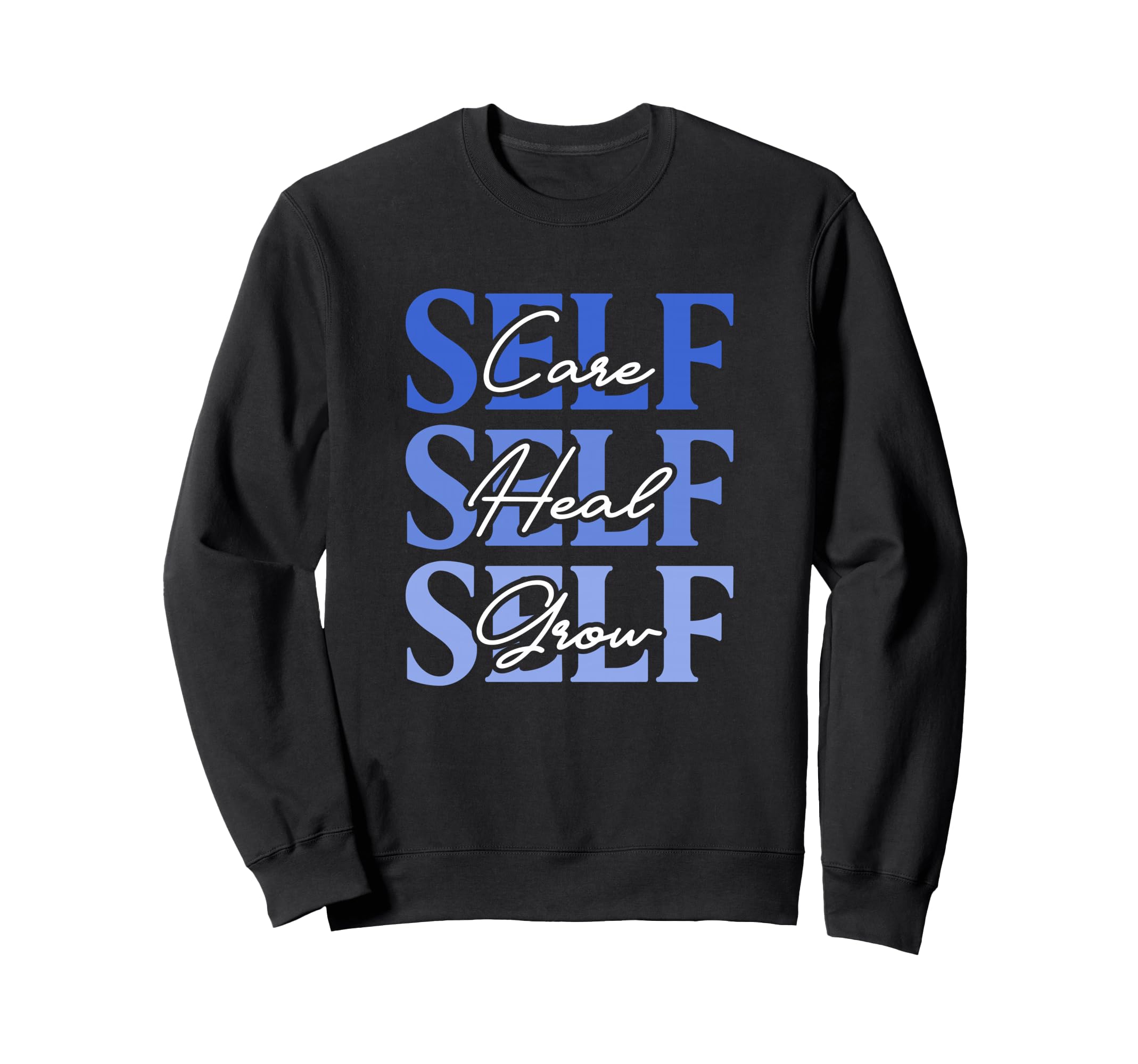 Self Care Self Heal Self Grow Sweatshirt - Streetwear Style Men Women - T-Shirt, Sweatshirt, Hoodie