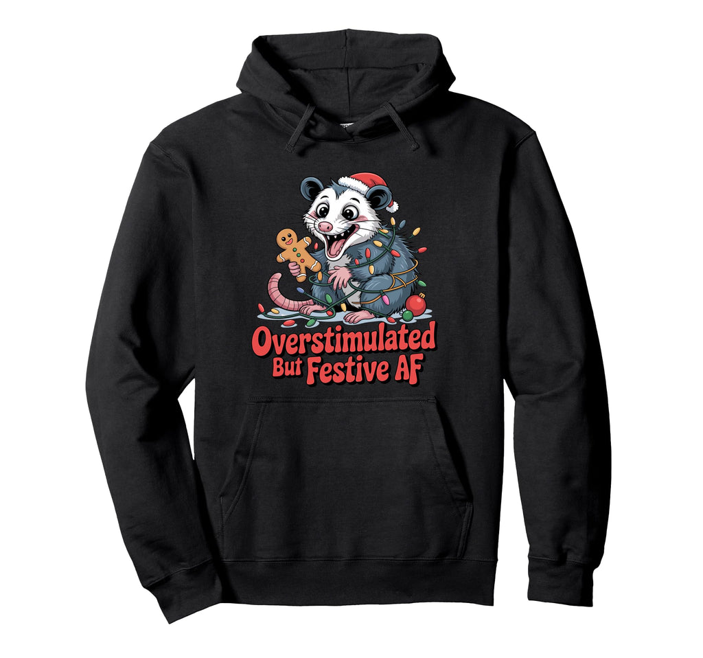 Possum Overstimulated Festive Af Hoodie - Fun Novelty Design Men Women - T-Shirt, Sweatshirt, Hoodie