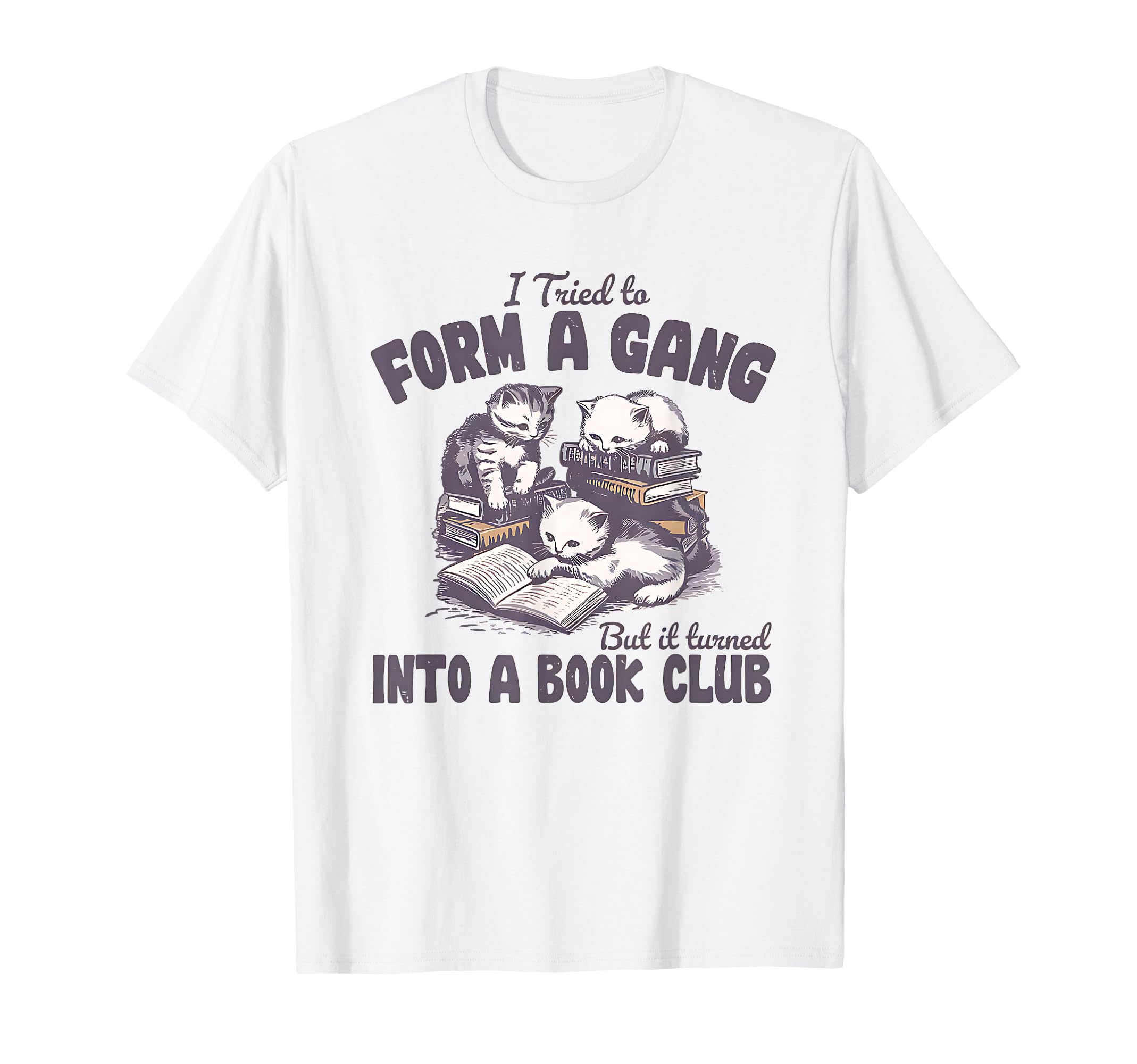 I Tried To Form Gang But It Turned Into T-Shirt - Streetwear Style Unisex - T-Shirt, Sweatshirt, Hoodie