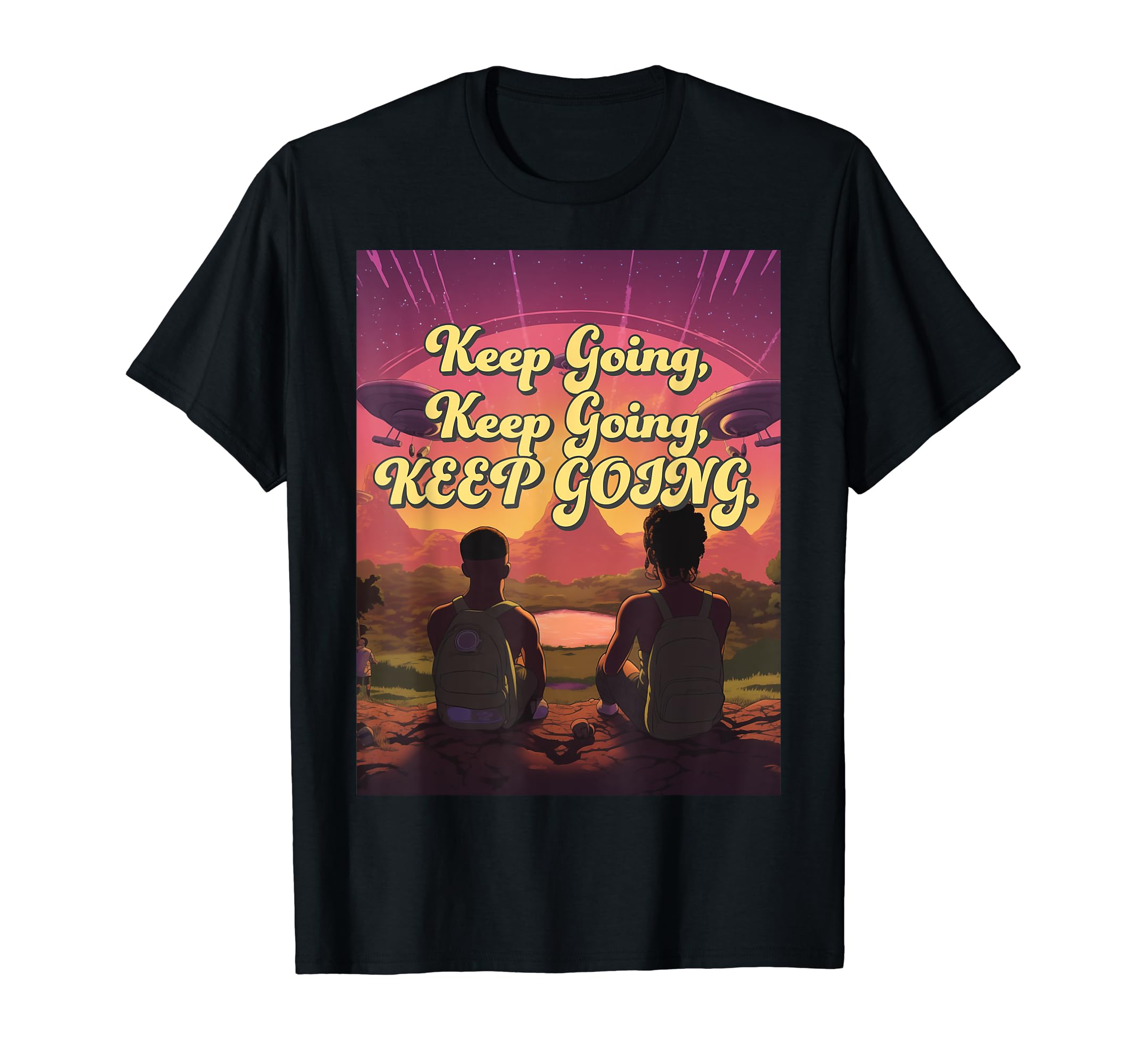 Keep Going T-Shirt - Graphic Print Men Women - T-Shirt, Sweatshirt, Hoodie