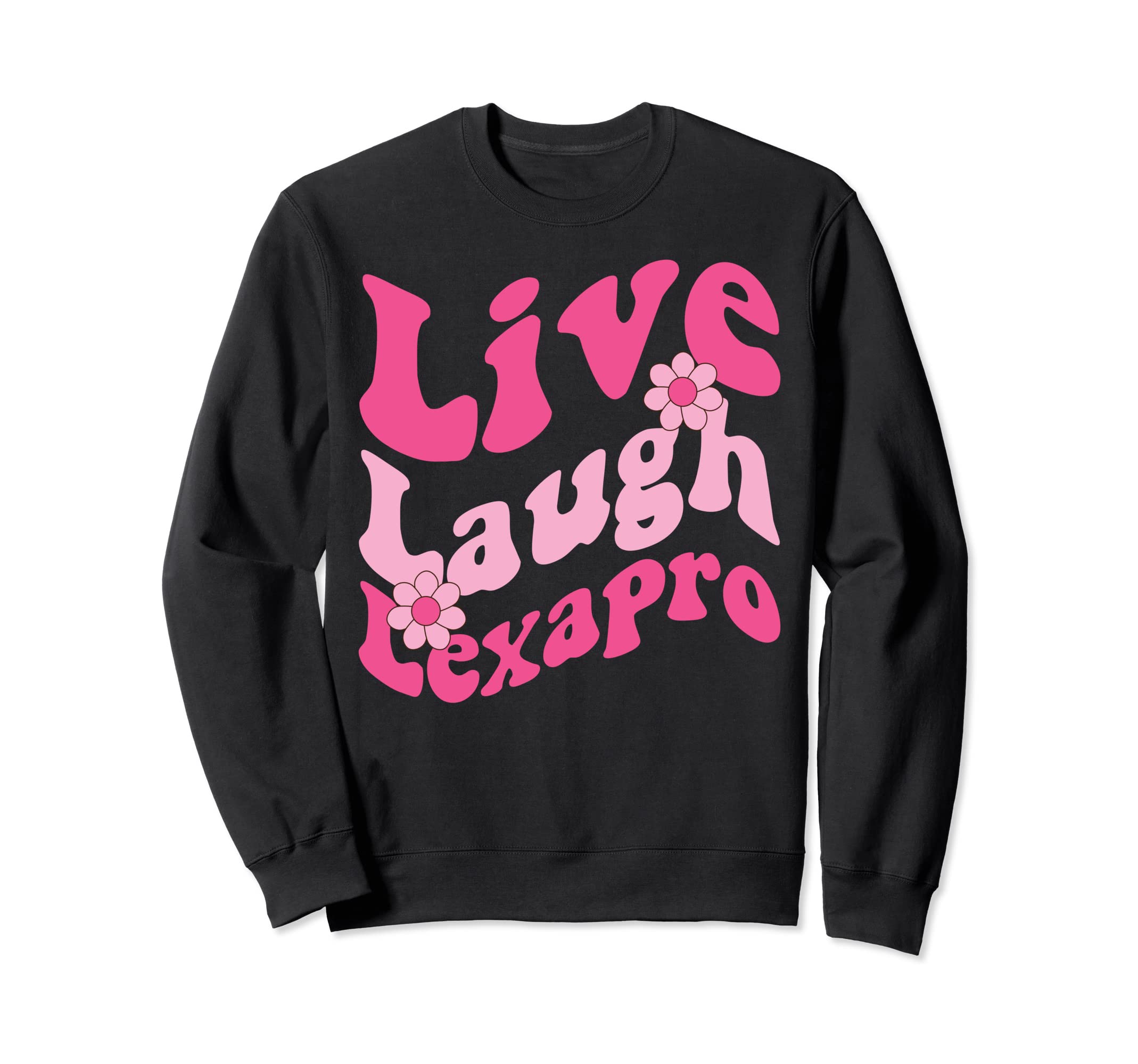 Live Laugh Lexapro Groovy Mental Sweatshirt - Streetwear Style Unisex - T-Shirt, Sweatshirt, Hoodie