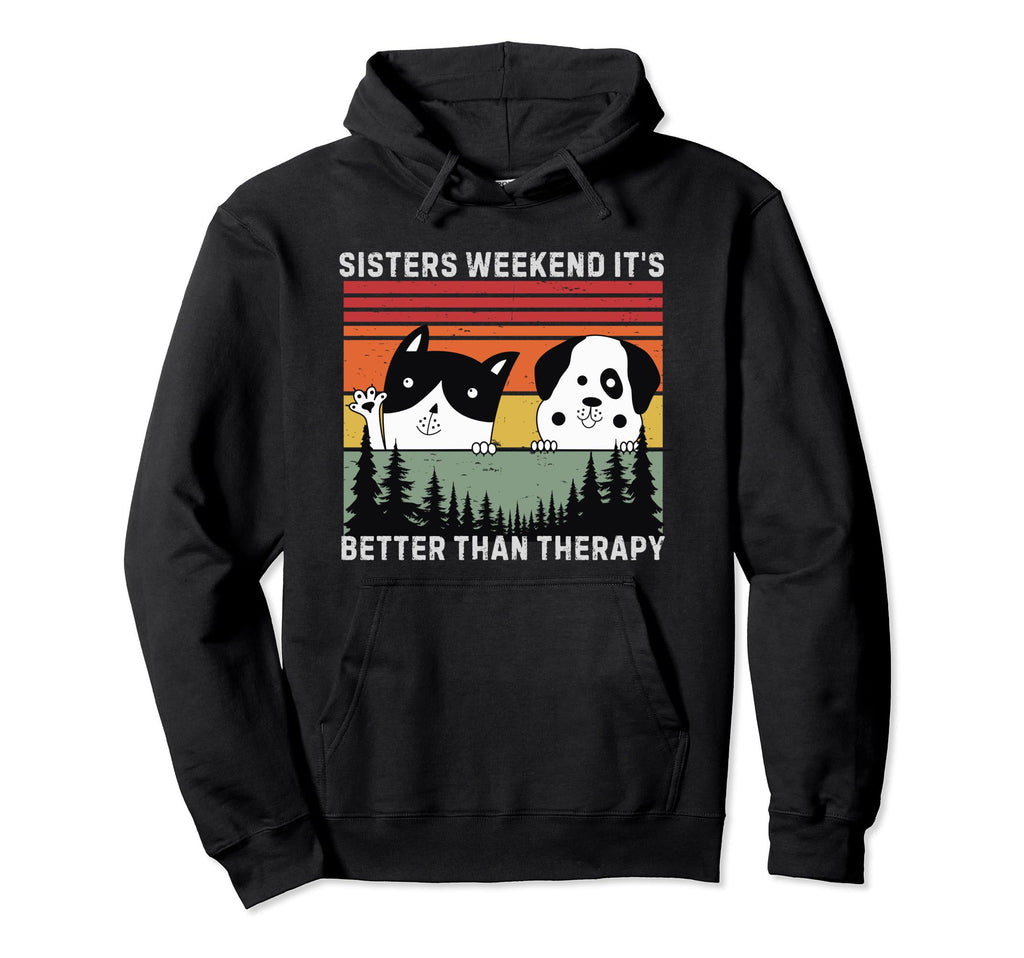 Sisters Weekend Its Better Than Therapy Hoodie - Novelty Apparel Unisex - T-Shirt, Sweatshirt, Hoodie