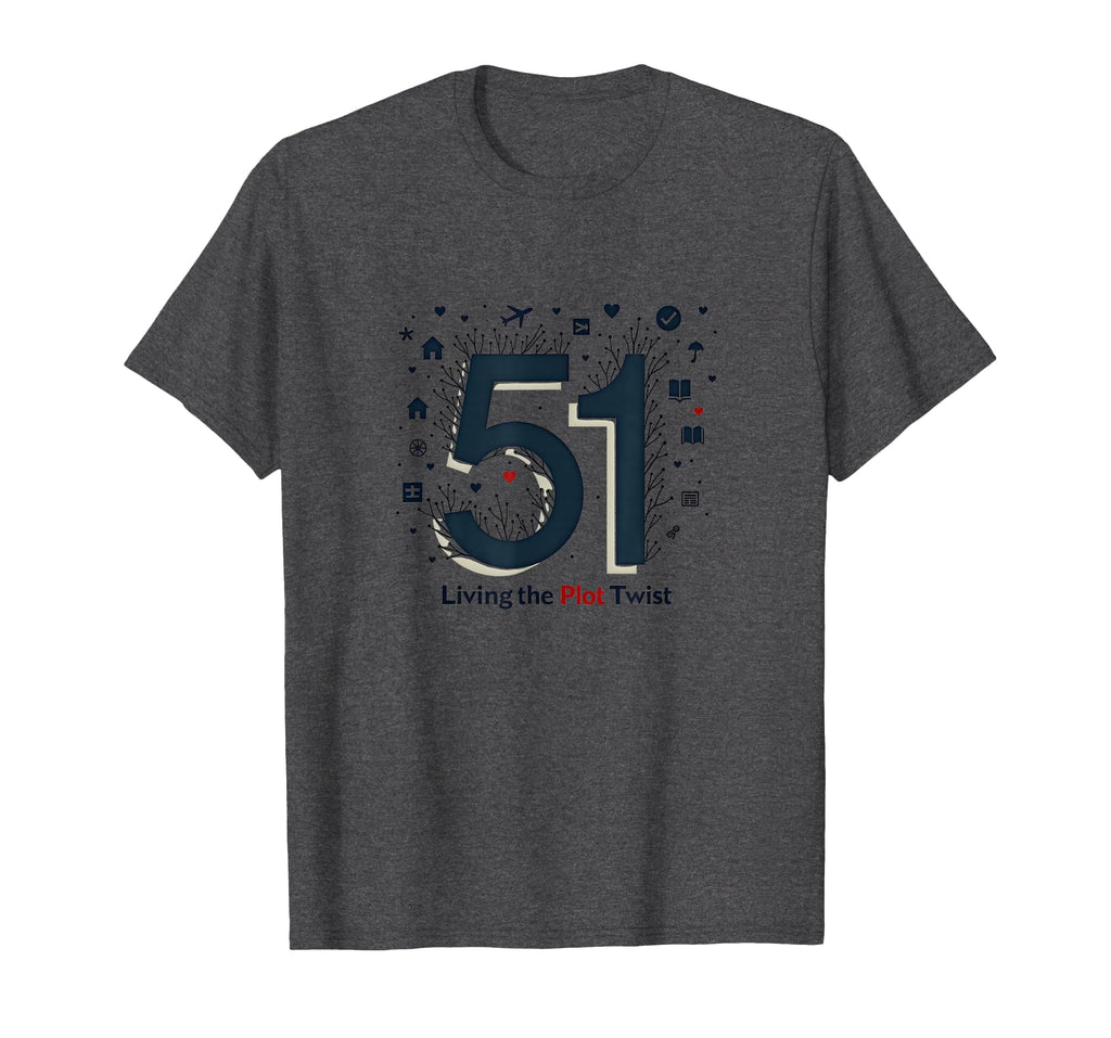 51 Living Plot Twist Birthday Gift Dark T-Shirt - Graphic Print Unisex - T-Shirt, Sweatshirt, Hoodie