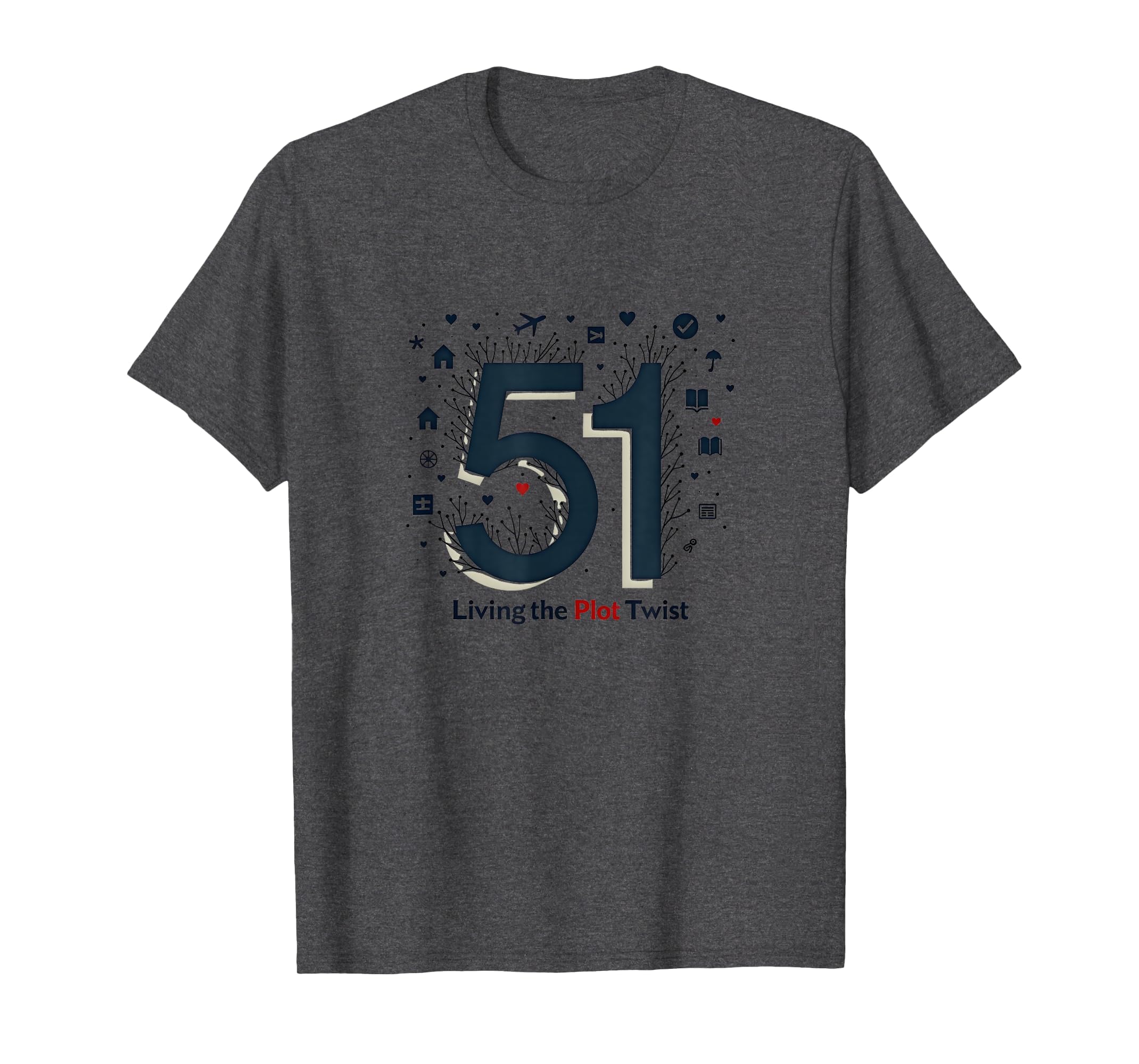 51 Living Plot Twist Birthday Gift Dark T-Shirt - Graphic Print Unisex - T-Shirt, Sweatshirt, Hoodie
