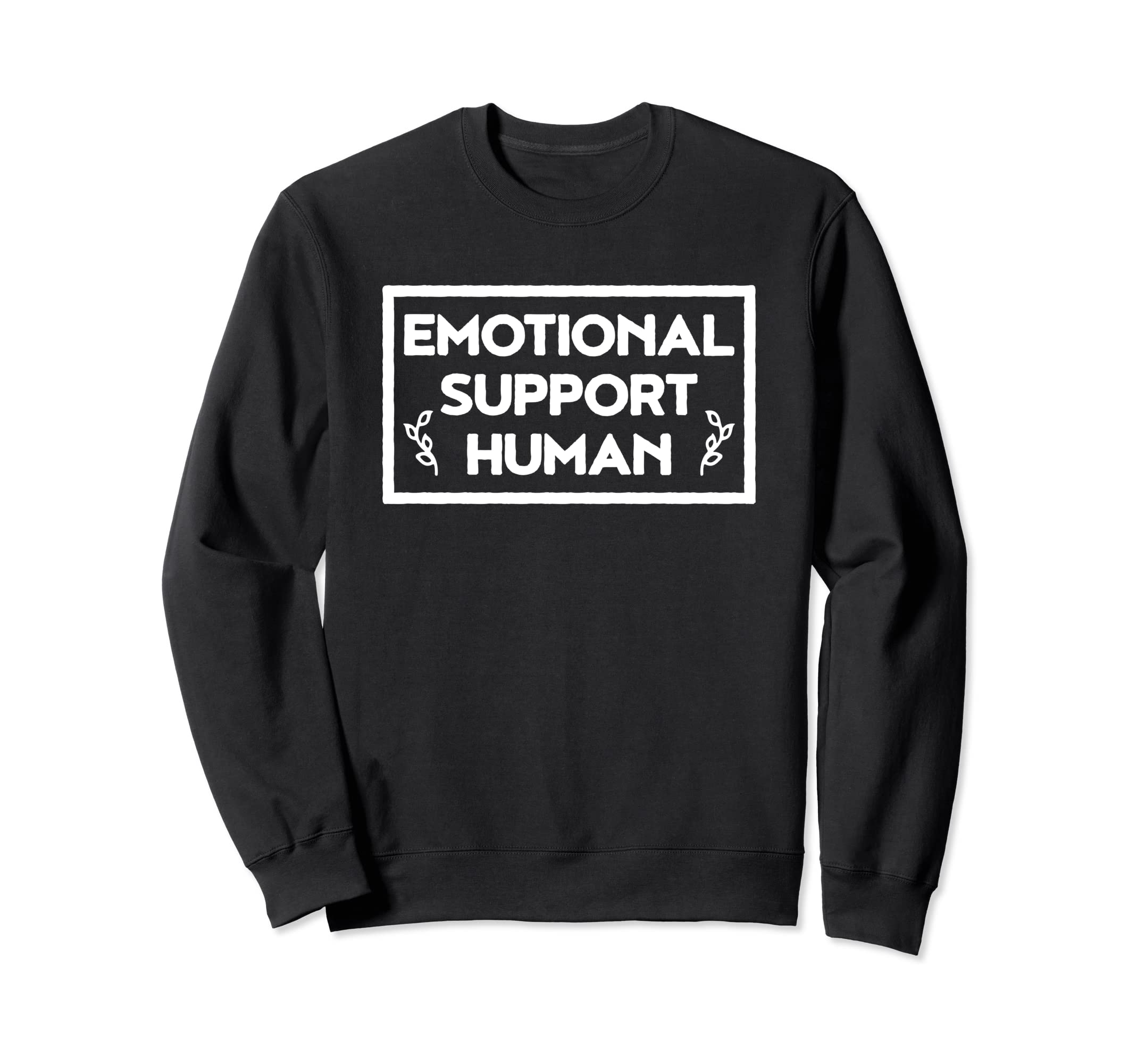 Emotional Support Human Sweatshirt - Casual Everyday Wear Unisex - T-Shirt, Sweatshirt, Hoodie