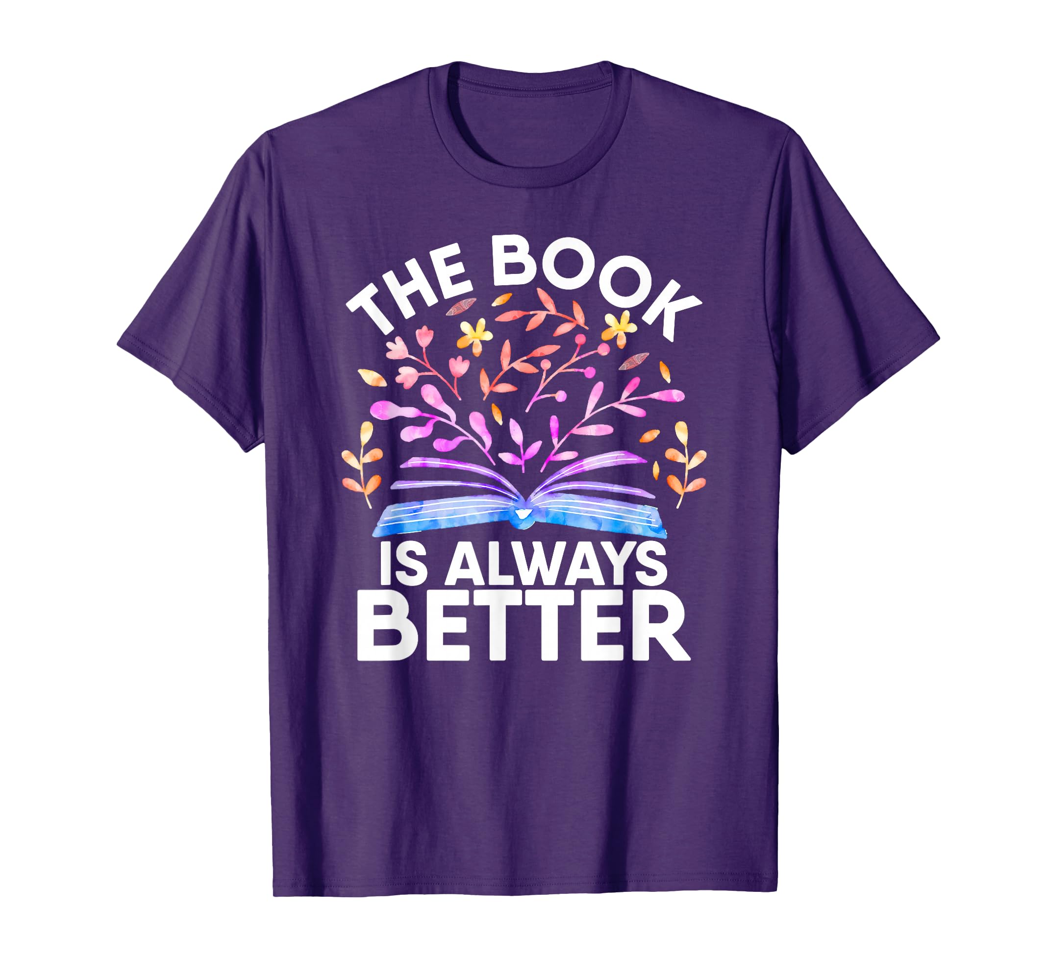 Book Is Always Better Literature T-Shirt - Custom Art Print Men Women - T-Shirt, Sweatshirt, Hoodie