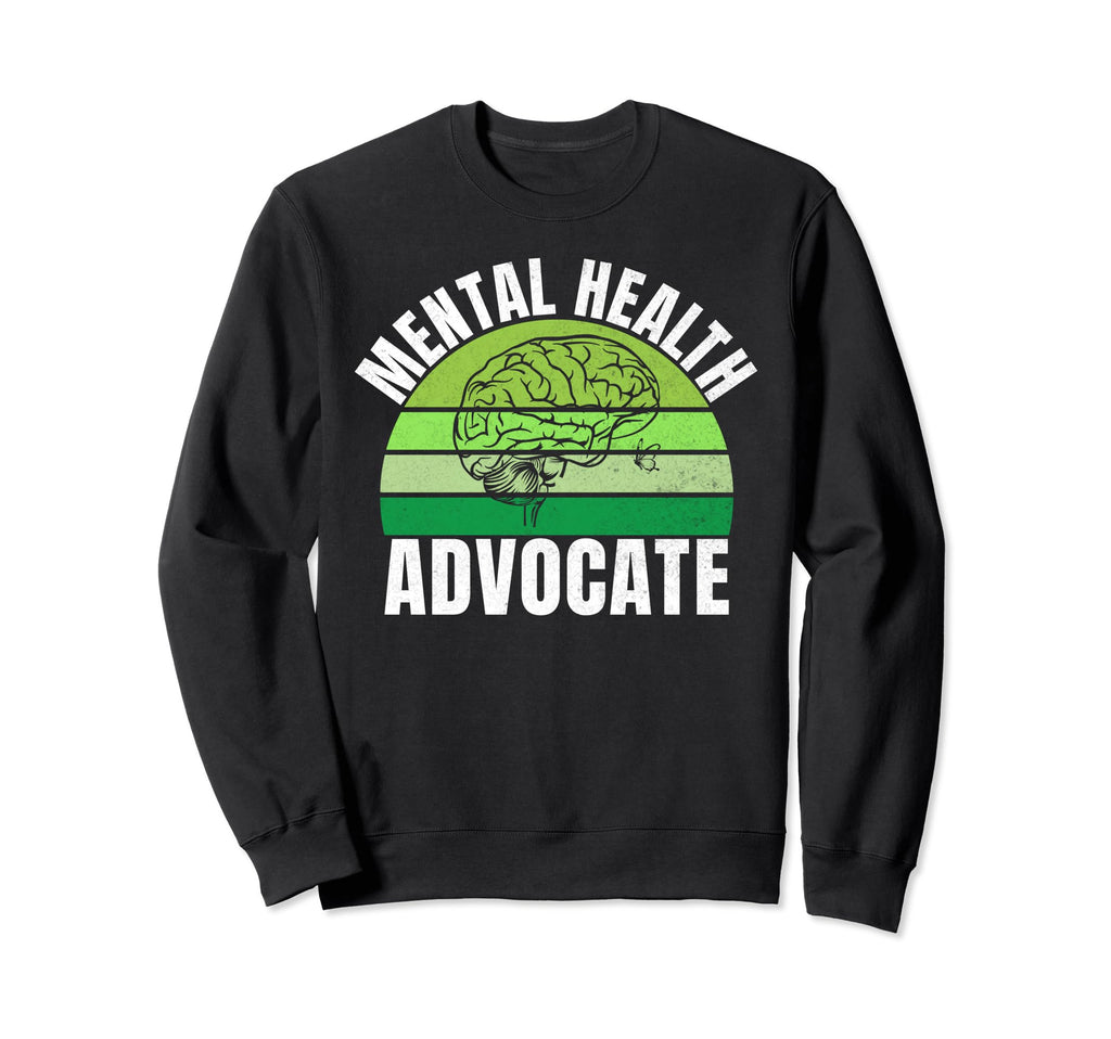 Mental Health Advocate Mental Sweatshirt - Casual Everyday Wear Men Women - T-Shirt, Sweatshirt, Hoodie