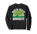 Mental Health Advocate Mental Sweatshirt - Casual Everyday Wear Men Women - T-Shirt, Sweatshirt, Hoodie