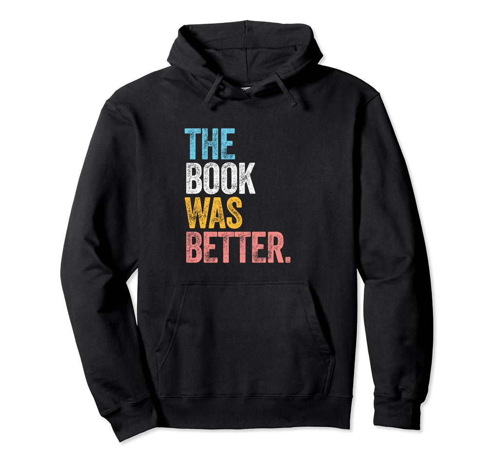 Book Better Reading Books Literature Hoodie - Custom Art Print Unisex - T-Shirt, Sweatshirt, Hoodie