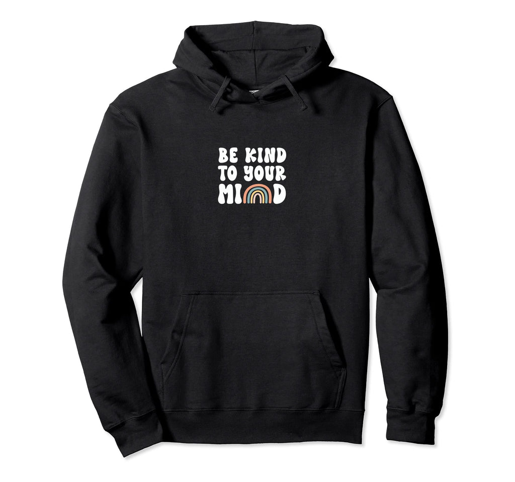 Be Kind To Your Mind Mental Health Hoodie - Minimalist Print for Adults - T-Shirt, Sweatshirt, Hoodie