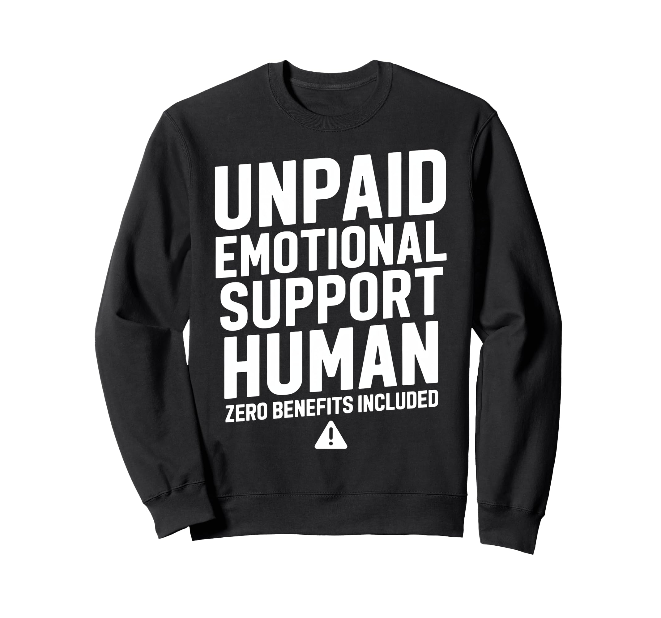 Unpaid Emotional Support Human Sweatshirt - Trendy Graphic Men Women - T-Shirt, Sweatshirt, Hoodie