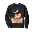 Your Body Deserves Your Sweatshirt - Novelty Apparel Men Women - T-Shirt, Sweatshirt, Hoodie