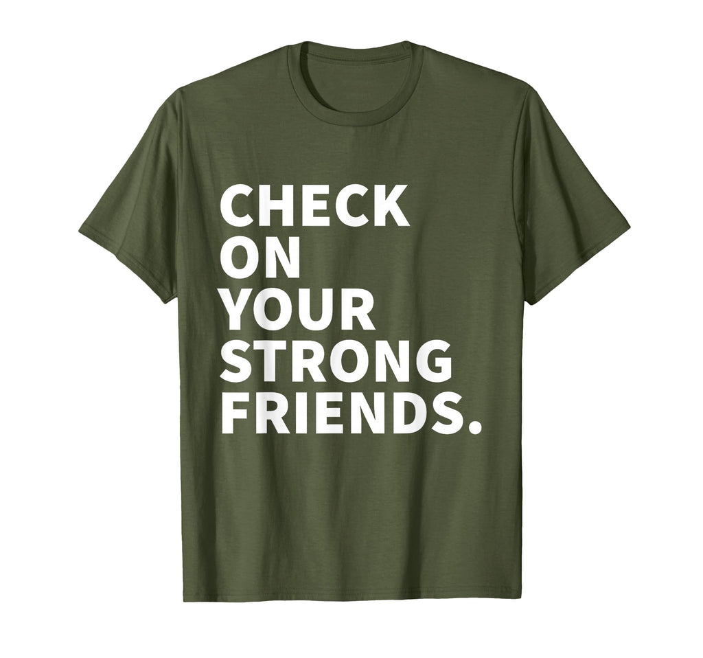 Check Your Strong Friends Mental Health T-Shirt - Minimalist Print Unisex - T-Shirt, Sweatshirt, Hoodie