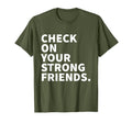 Check Your Strong Friends Mental Health T-Shirt - Minimalist Print Unisex - T-Shirt, Sweatshirt, Hoodie