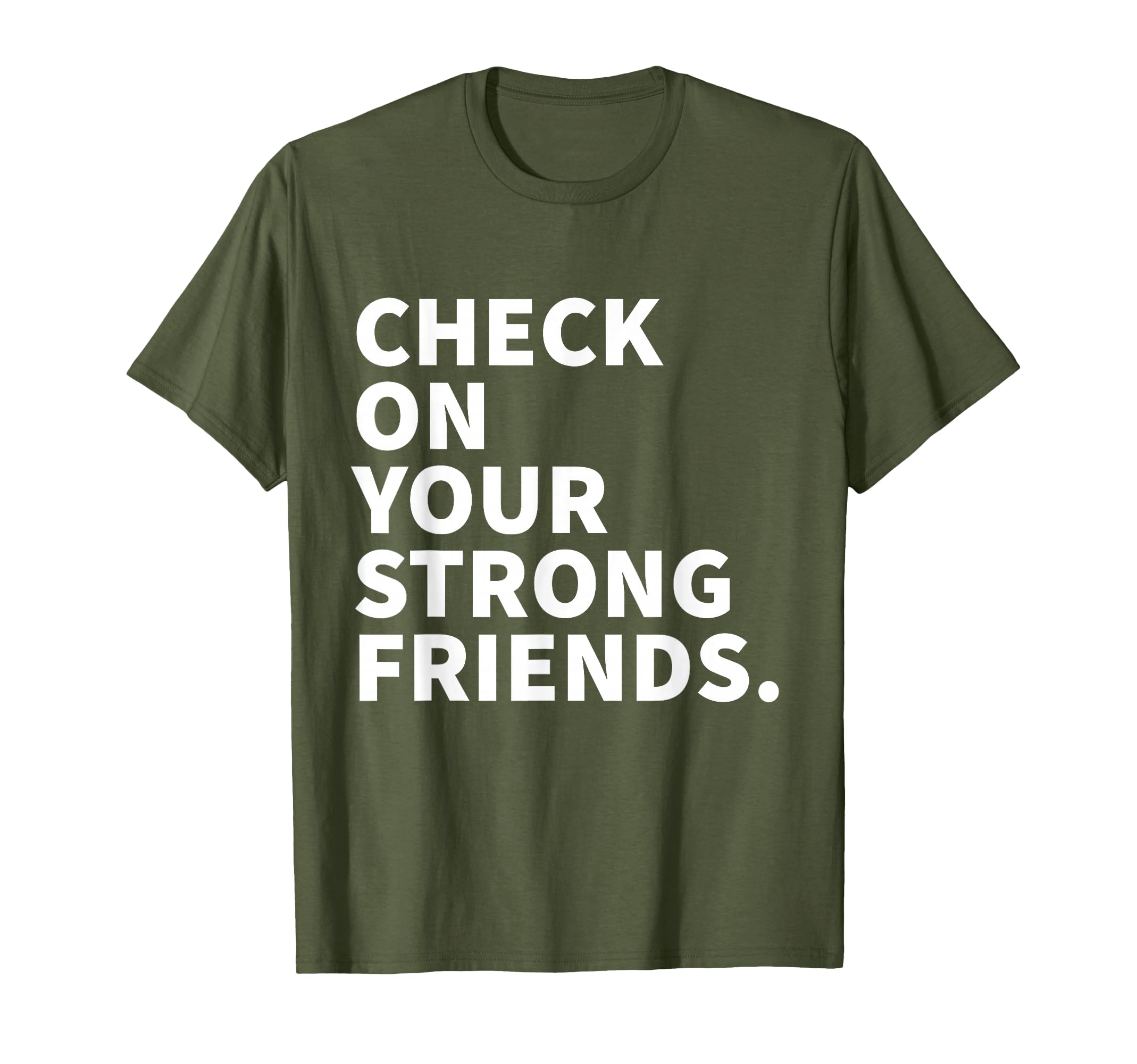 Check Your Strong Friends Mental Health T-Shirt - Minimalist Print Unisex - T-Shirt, Sweatshirt, Hoodie