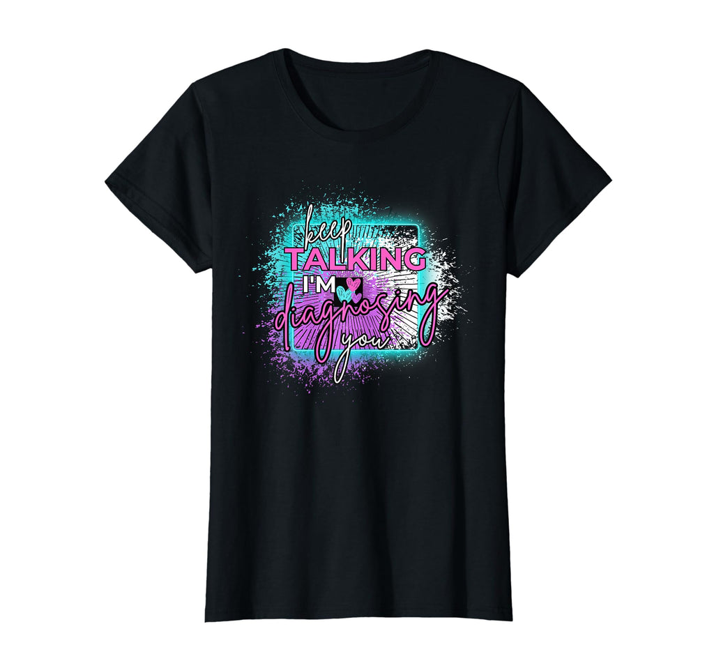 Diagnosing You Funny Mental Health T-Shirt - Novelty Apparel Men Women - T-Shirt, Sweatshirt, Hoodie