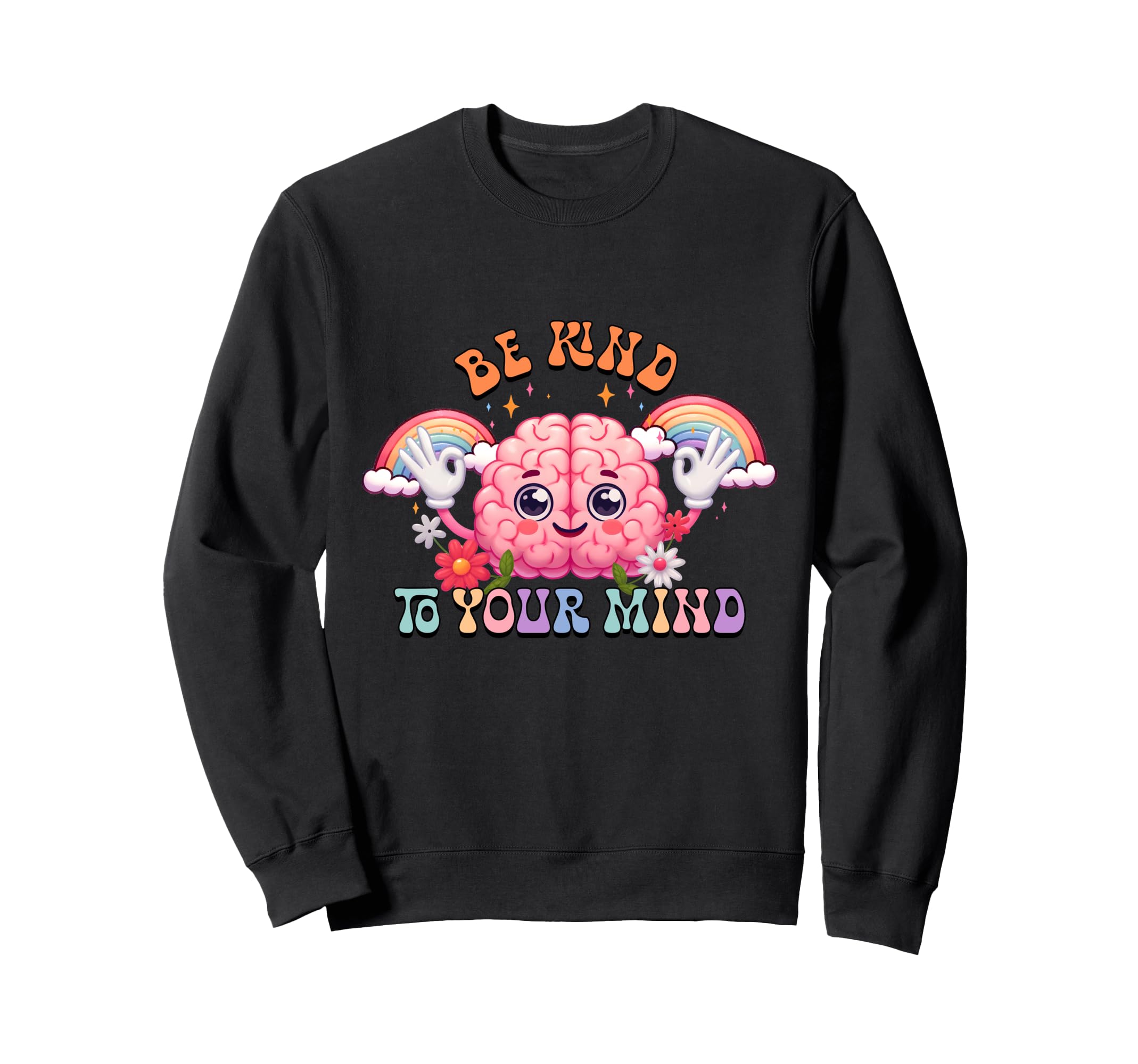 Be Kind To Your Mind Anxiety Sweatshirt - Fun Novelty Design for Adults - T-Shirt, Sweatshirt, Hoodie
