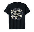 Practice Makes Progress Over Perfection T-Shirt - Graphic Print for Adults - T-Shirt, Sweatshirt, Hoodie