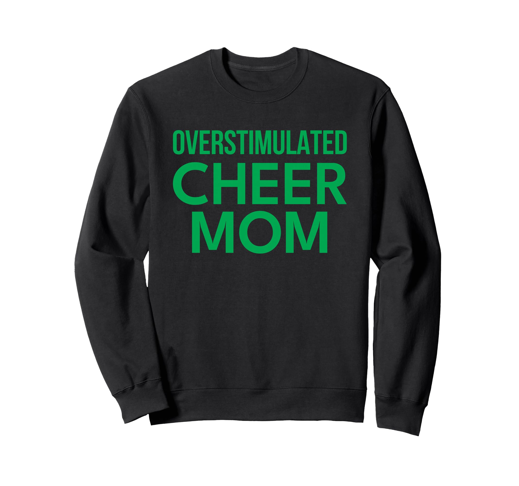 Overstimulated Cheer Mom Green Sweatshirt - Graphic Print for Adults - T-Shirt, Sweatshirt, Hoodie