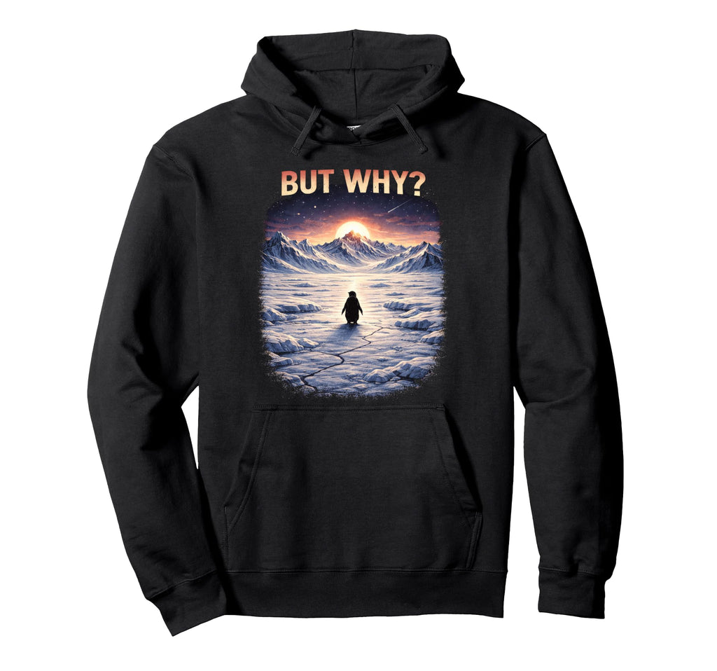 But Why Funny Nihilist Penguin Hoodie - Casual Everyday Wear for Adults - T-Shirt, Sweatshirt, Hoodie