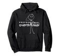 Professional Overthinker Funny Mental Hoodie - Streetwear Style Men Women - T-Shirt, Sweatshirt, Hoodie