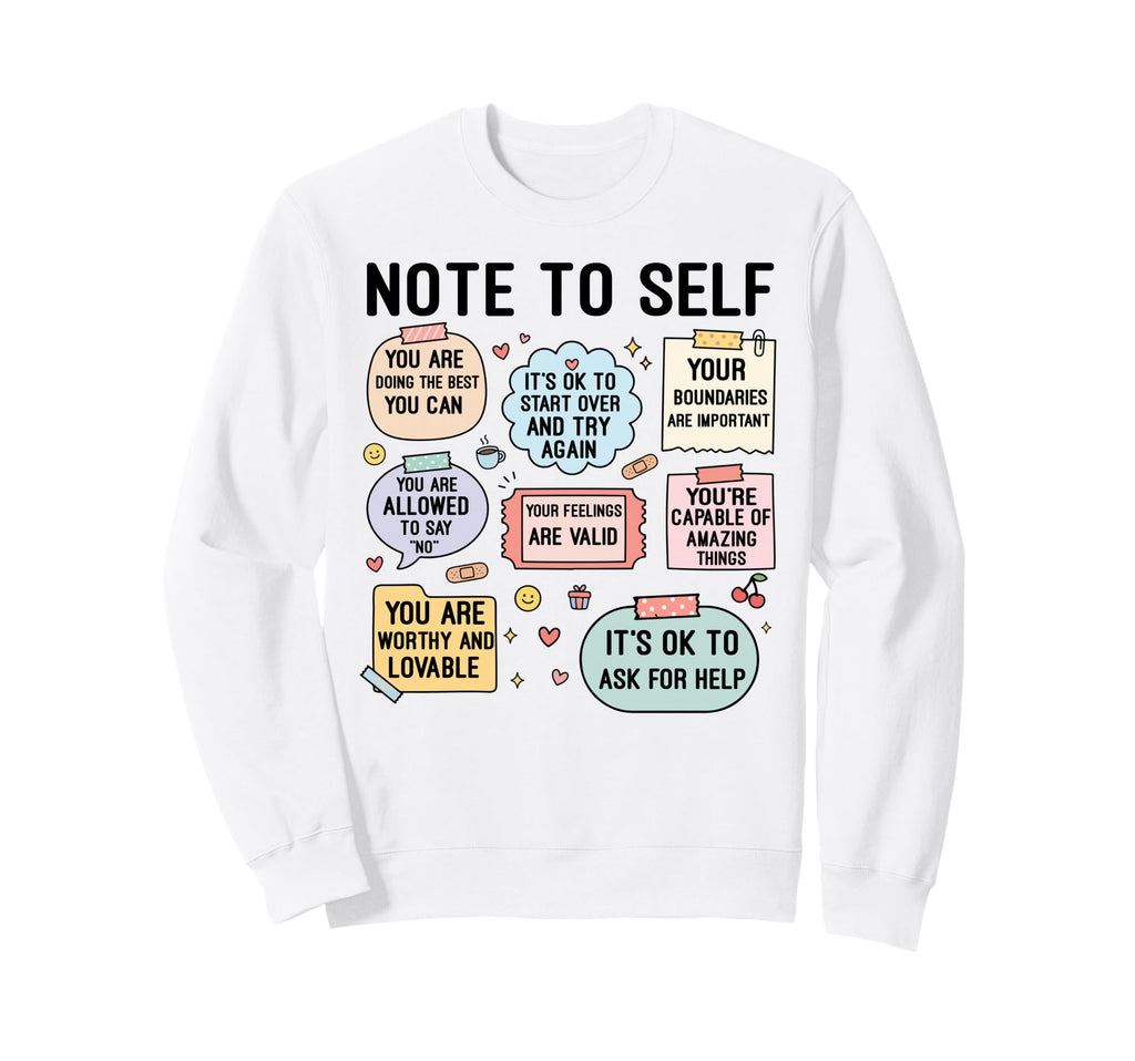 Note To Self Motivational Sweatshirt - Casual Everyday Wear for Adults - T-Shirt, Sweatshirt, Hoodie