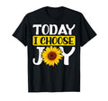 Today I Choose Joy Sunflowers T-Shirt - Custom Art Print Men Women - T-Shirt, Sweatshirt, Hoodie