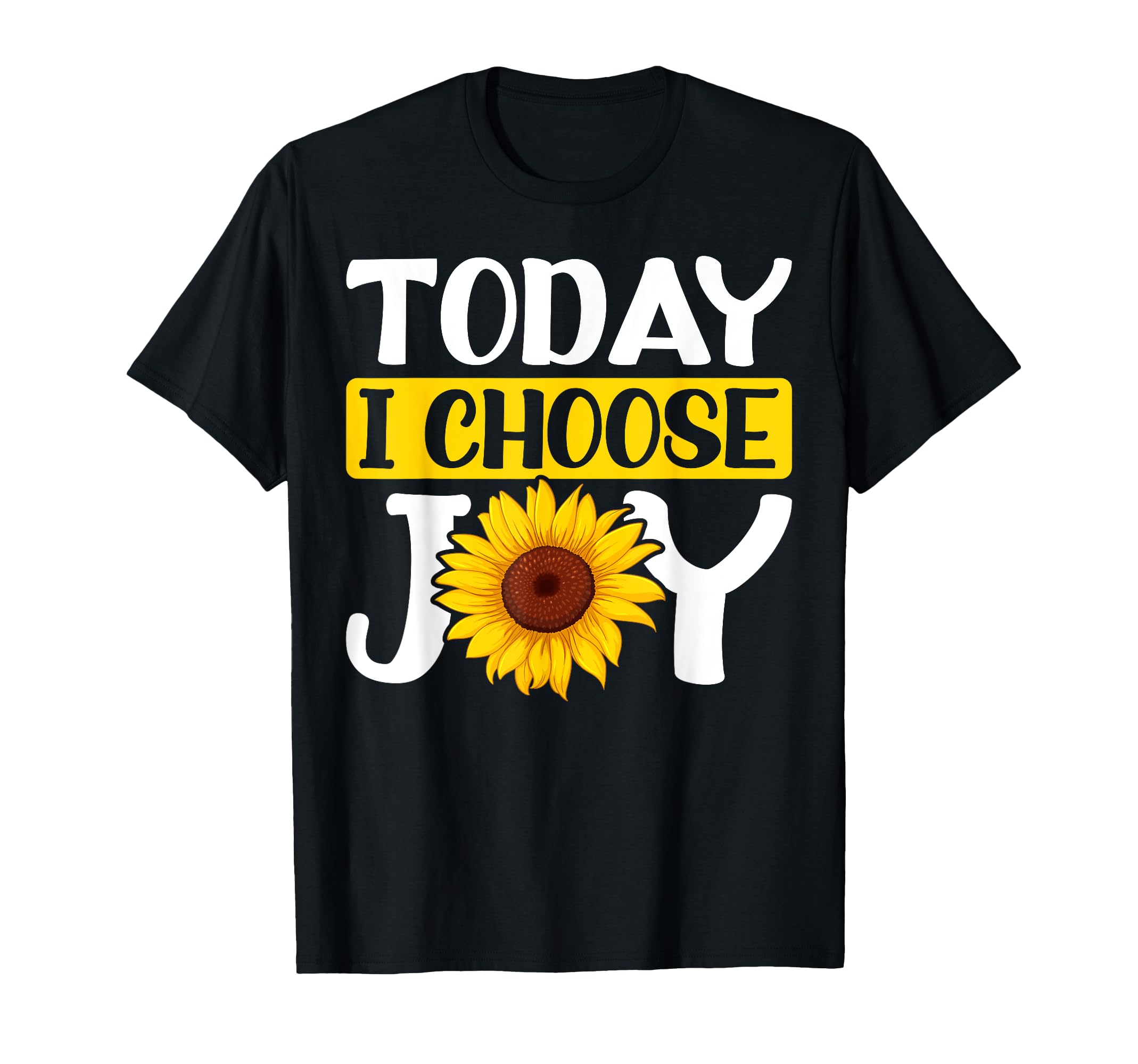 Today I Choose Joy Sunflowers T-Shirt - Custom Art Print Men Women - T-Shirt, Sweatshirt, Hoodie