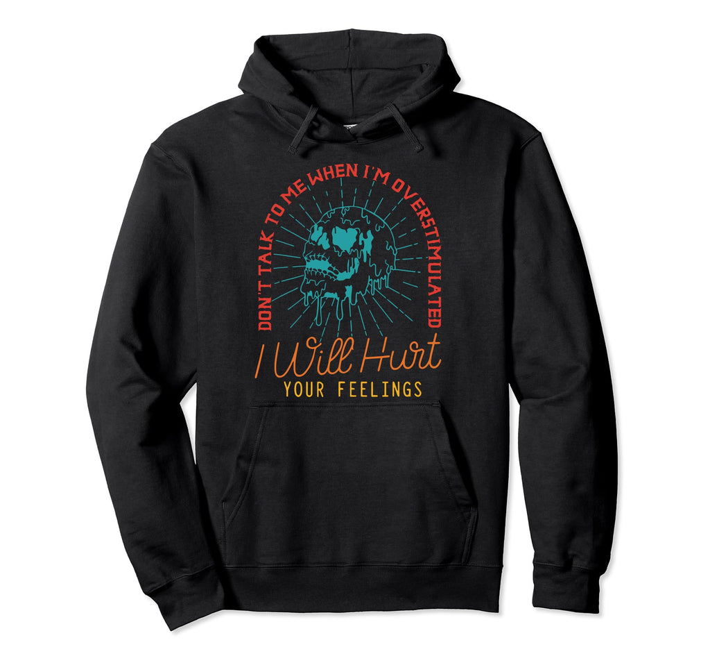 Dont Talk To Me When Im Overstimulated Hoodie - Streetwear Style Unisex - T-Shirt, Sweatshirt, Hoodie