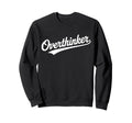 Overthinker Typography Relatable Bold Sweatshirt - Streetwear Style Unisex - T-Shirt, Sweatshirt, Hoodie
