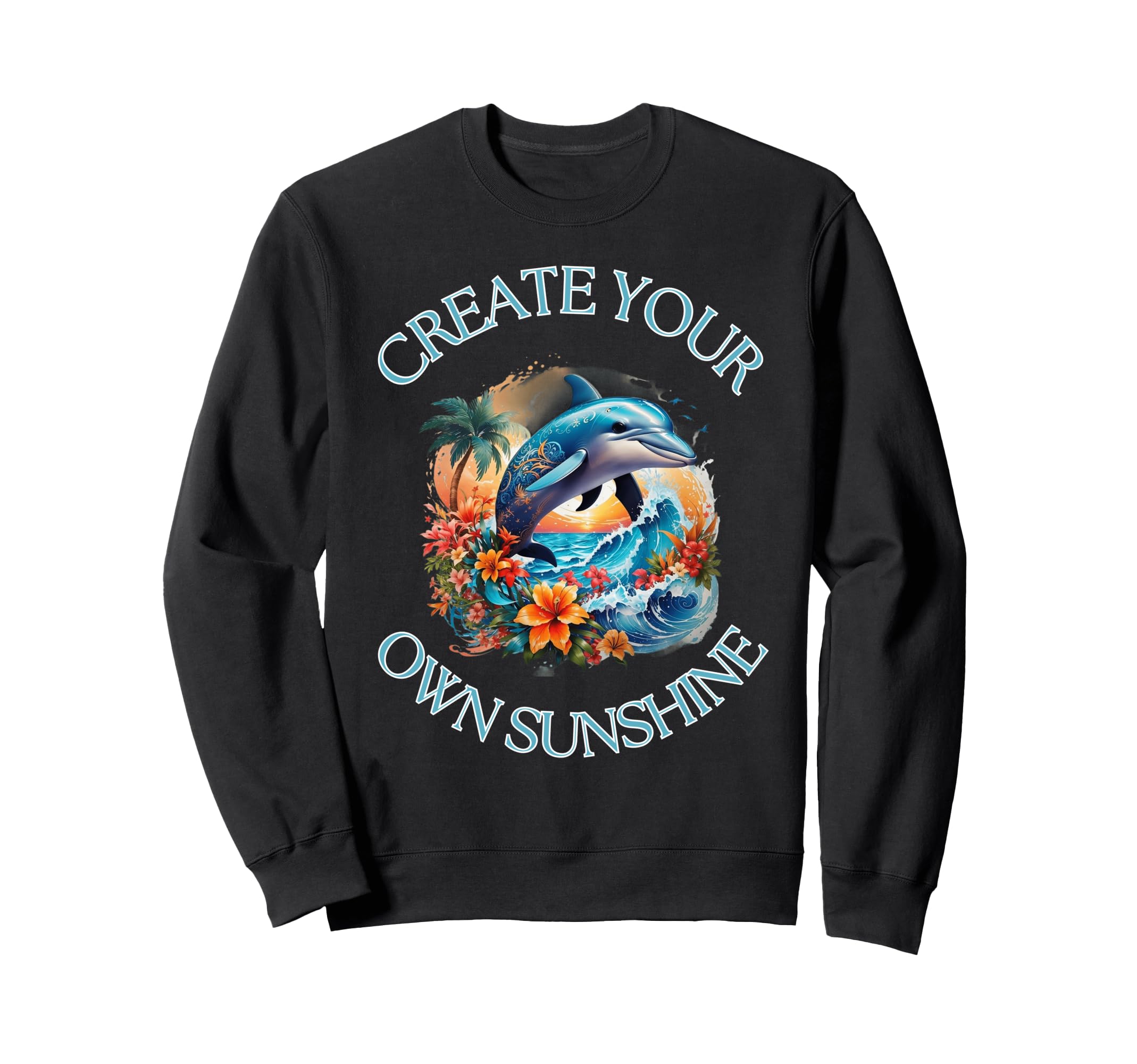Summer Create Your Own Sunshine Sweatshirt - Fun Novelty Design Men Women - T-Shirt, Sweatshirt, Hoodie