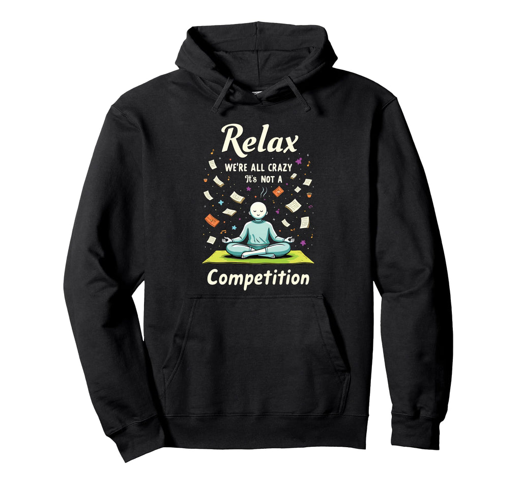 Relax Were All Crazy Its Not Hoodie - Custom Art Print for Adults - T-Shirt, Sweatshirt, Hoodie