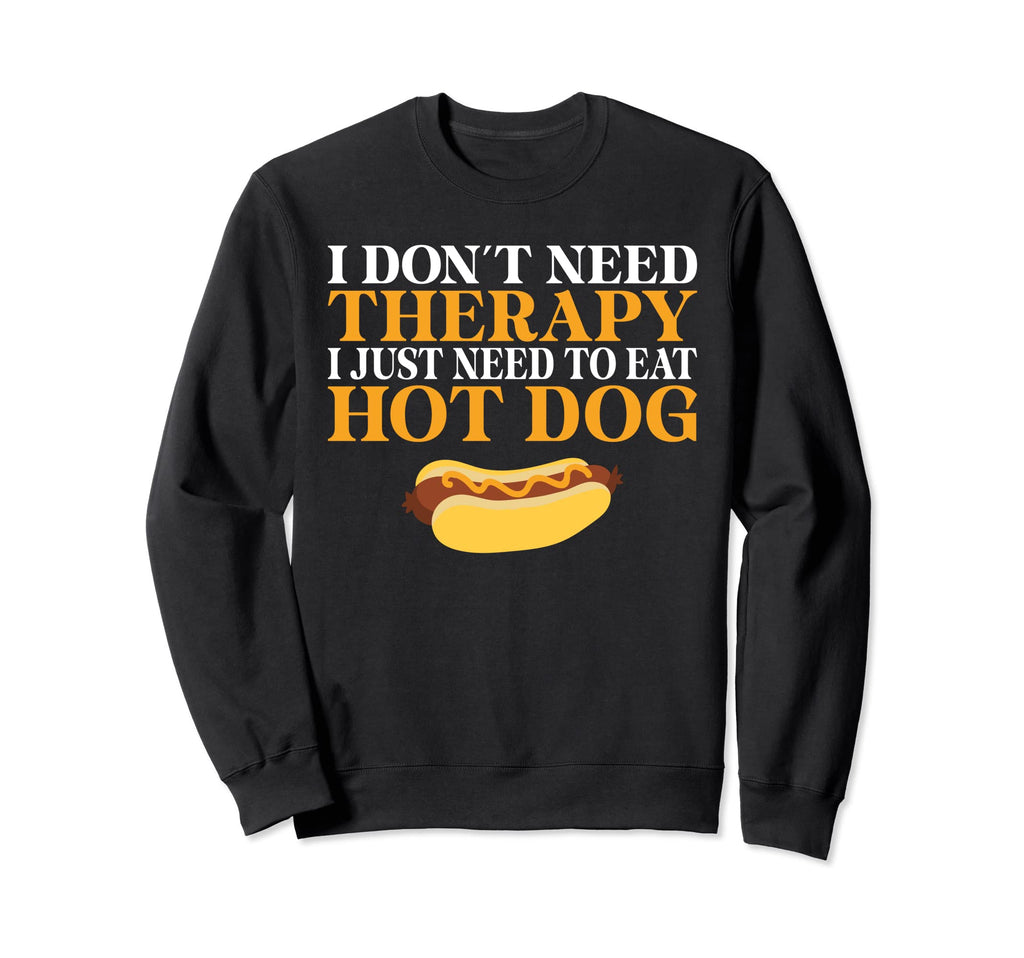 I Dont Need Therapy I Just Need To Sweatshirt - Novelty Apparel Men Women - T-Shirt, Sweatshirt, Hoodie