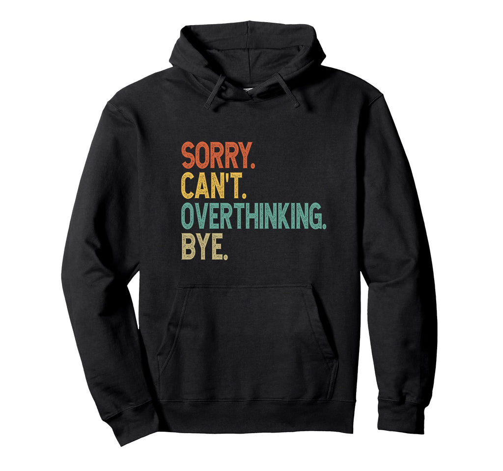 Sorry Cant Overthinking Bye Hoodie - Streetwear Style for Adults - T-Shirt, Sweatshirt, Hoodie