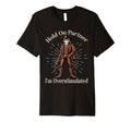 Hold Partner Im Overstimulated Funny T-Shirt - Unique Graphic for Adults - T-Shirt, Sweatshirt, Hoodie