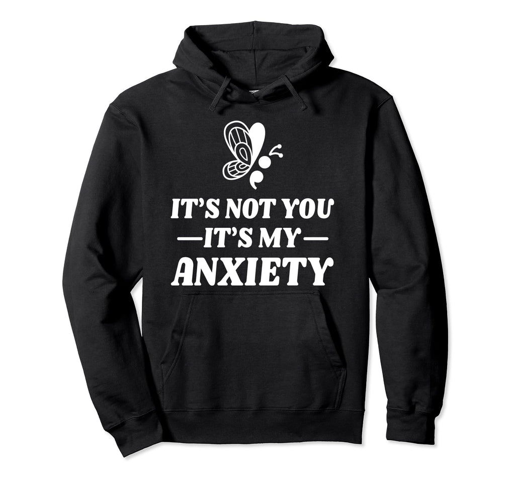 Not You My Anxiety Depression Mental Hoodie - Novelty Apparel Men Women - T-Shirt, Sweatshirt, Hoodie