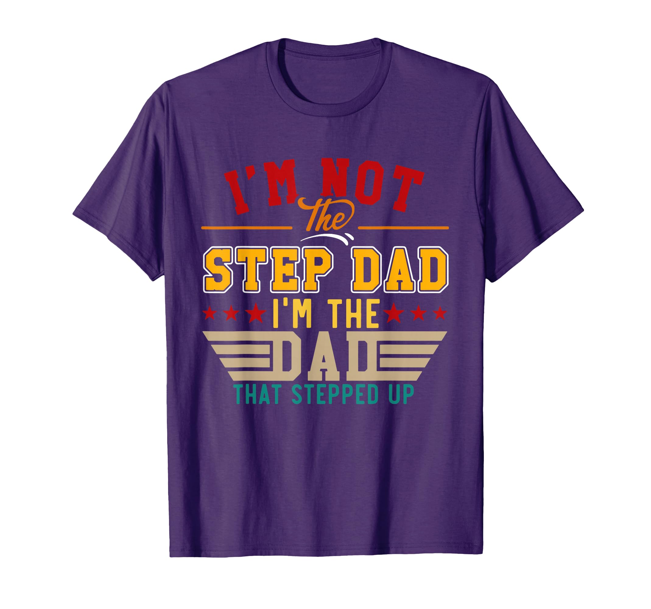 Im Not Step Dad Im Just Dad That Stepped Up T-Shirt - Unique Graphic Unisex - T-Shirt, Sweatshirt, Hoodie