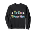 Be Kind To Your Mind Tie Dye Sweatshirt - Minimalist Print Men Women - T-Shirt, Sweatshirt, Hoodie