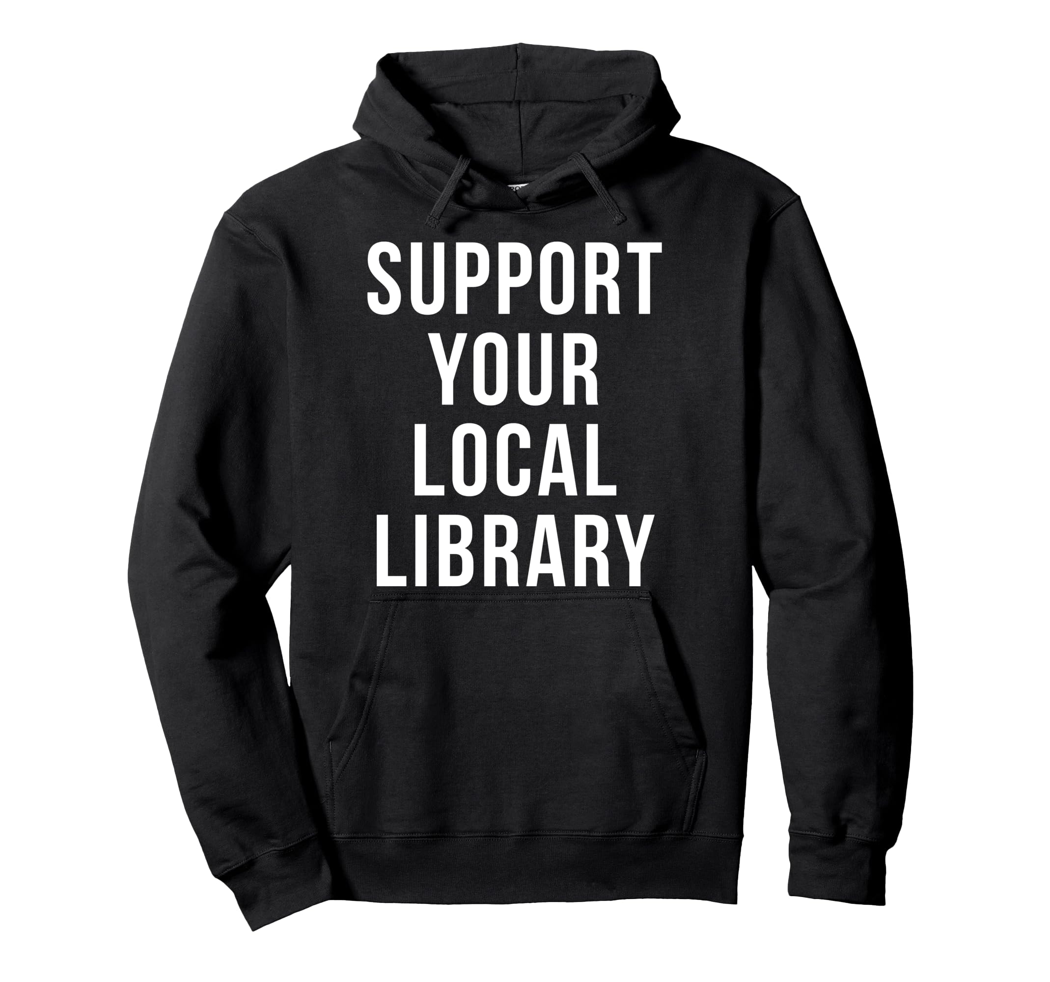 Support Your Local Library Hoodie - Custom Art Print Unisex - T-Shirt, Sweatshirt, Hoodie