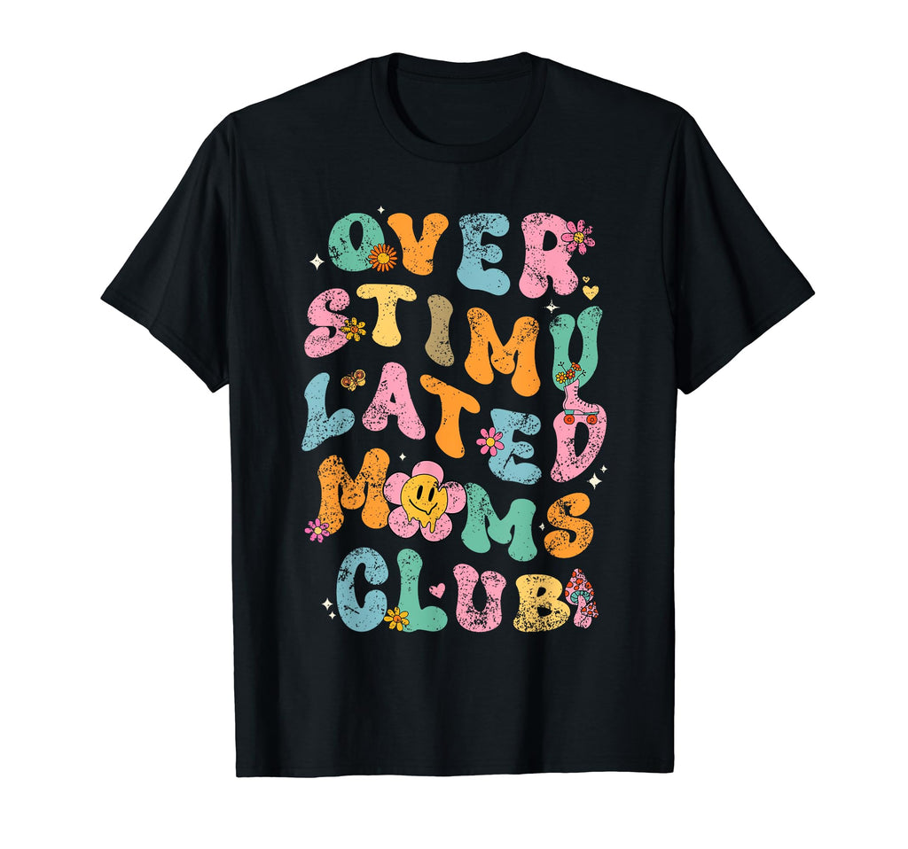 Overstimulated Moms Club T-Shirt - Unique Graphic for Adults - T-Shirt, Sweatshirt, Hoodie