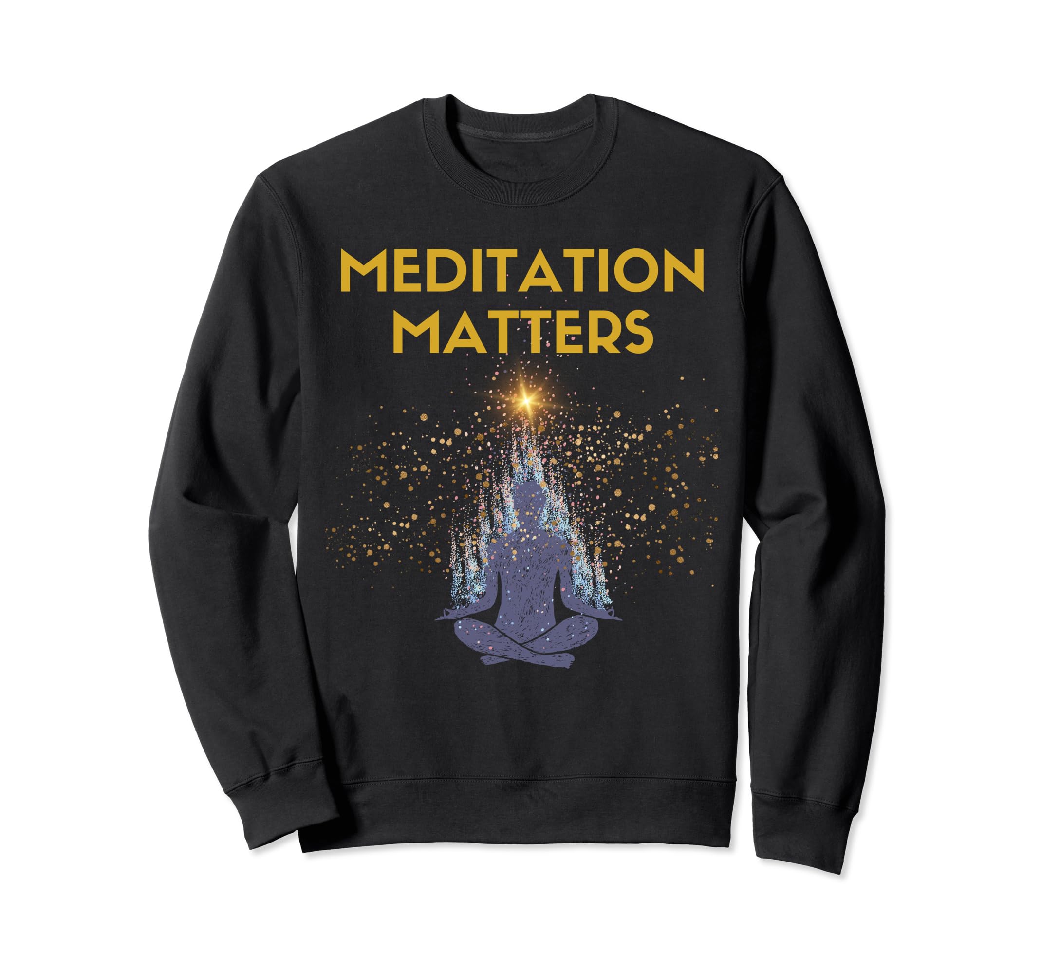 Meditation Matters Spirituality Sweatshirt - Novelty Apparel for Adults - T-Shirt, Sweatshirt, Hoodie