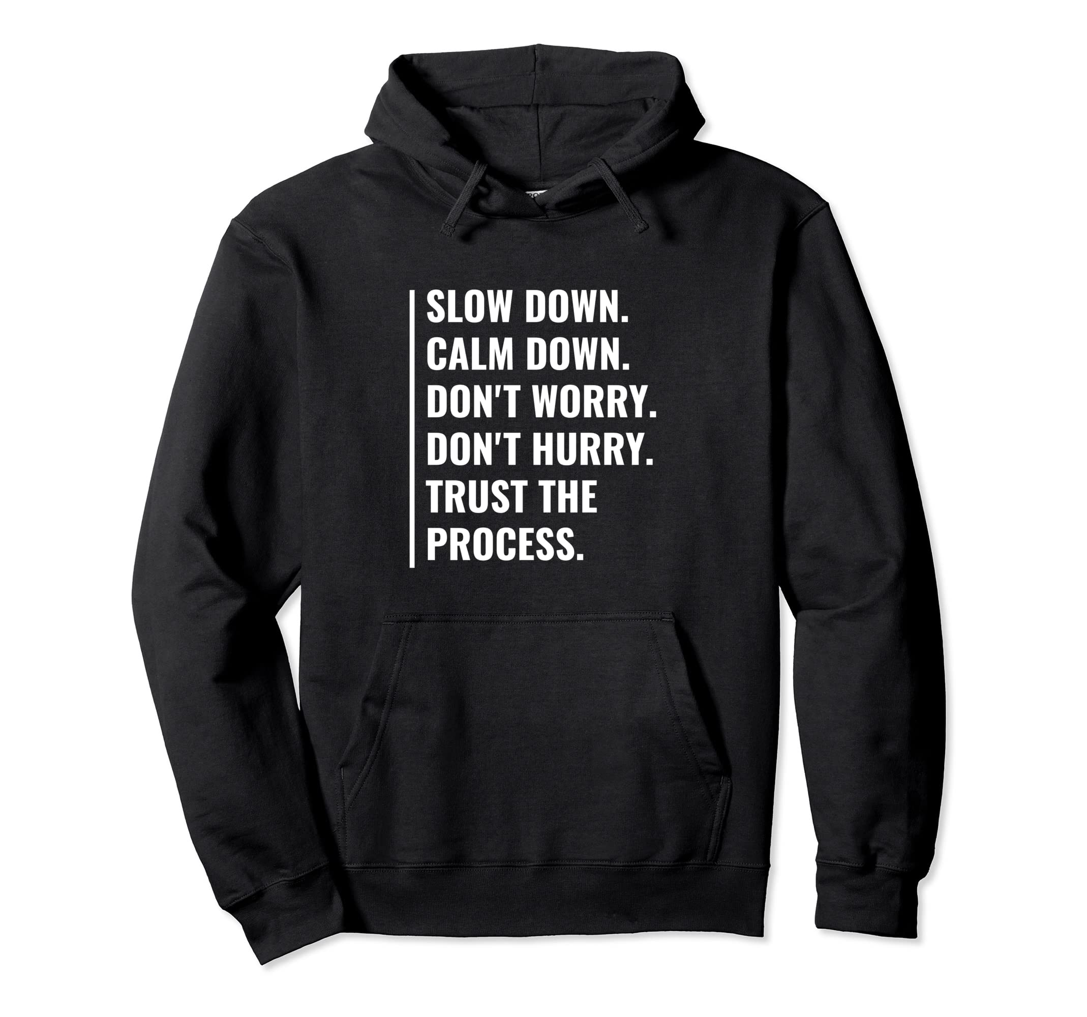 Slow Down Calm Down And Trust Process Hoodie - Trendy Graphic for Adults - T-Shirt, Sweatshirt, Hoodie