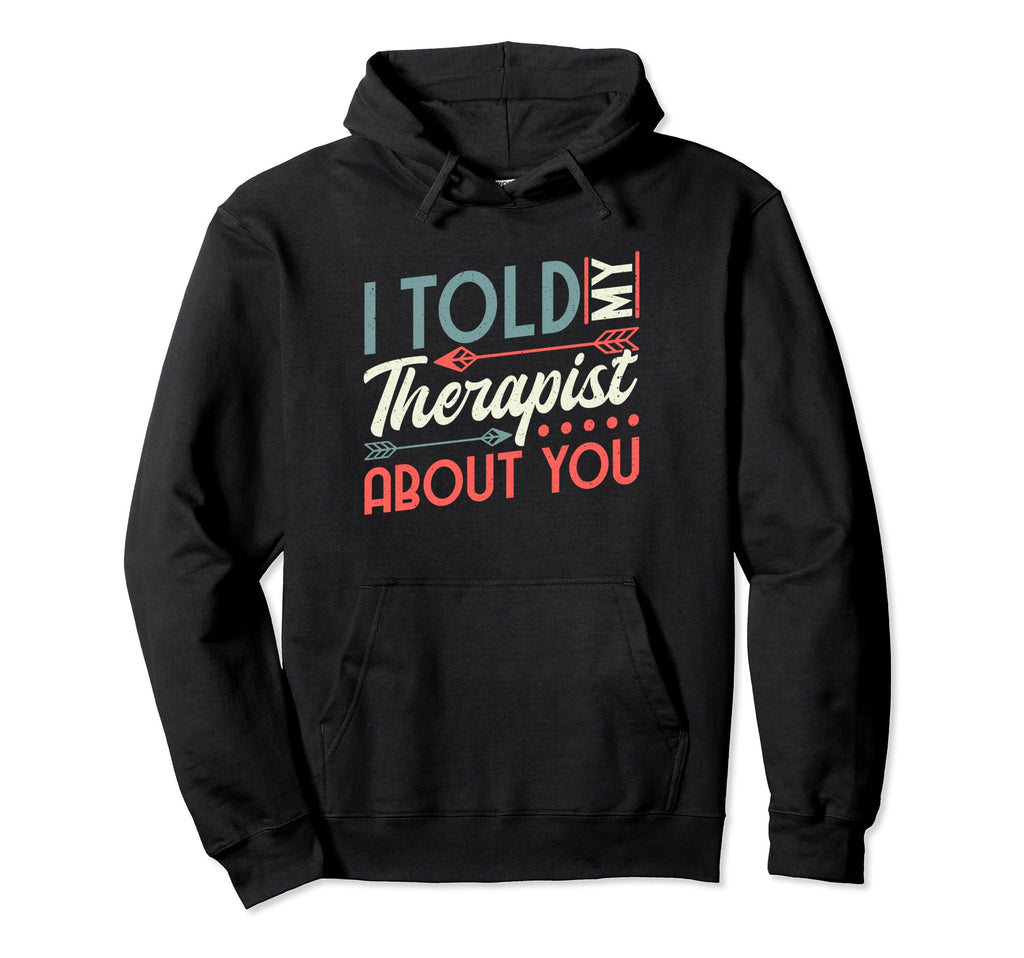 Therapy Mental Health I Told My Hoodie - Custom Art Print Men Women - T-Shirt, Sweatshirt, Hoodie